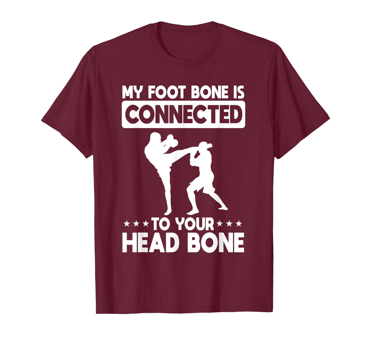 My Foot Bone Is Connected To Your Head Bone Kickboxing T-Shirt