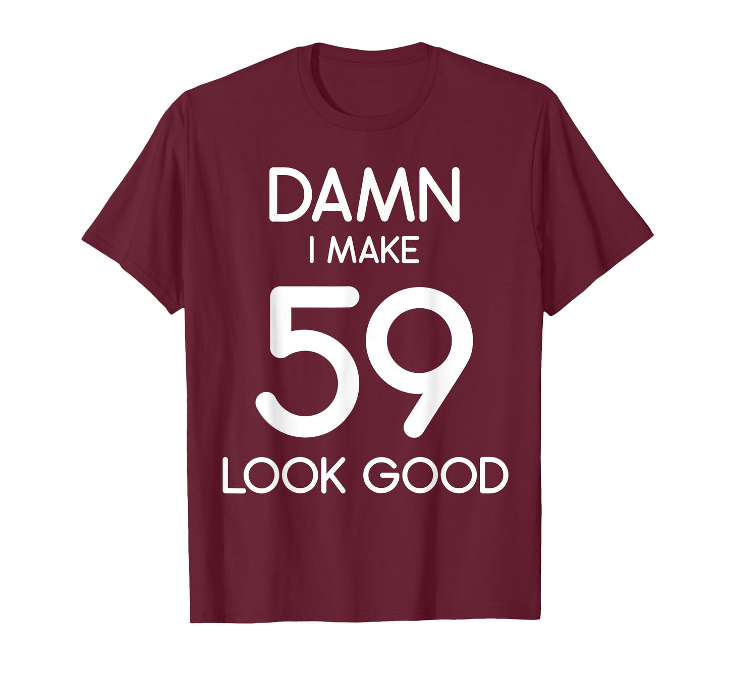 Damn I Make 59 Look Good 59th Happy Birthday Party Cute T-Shirt