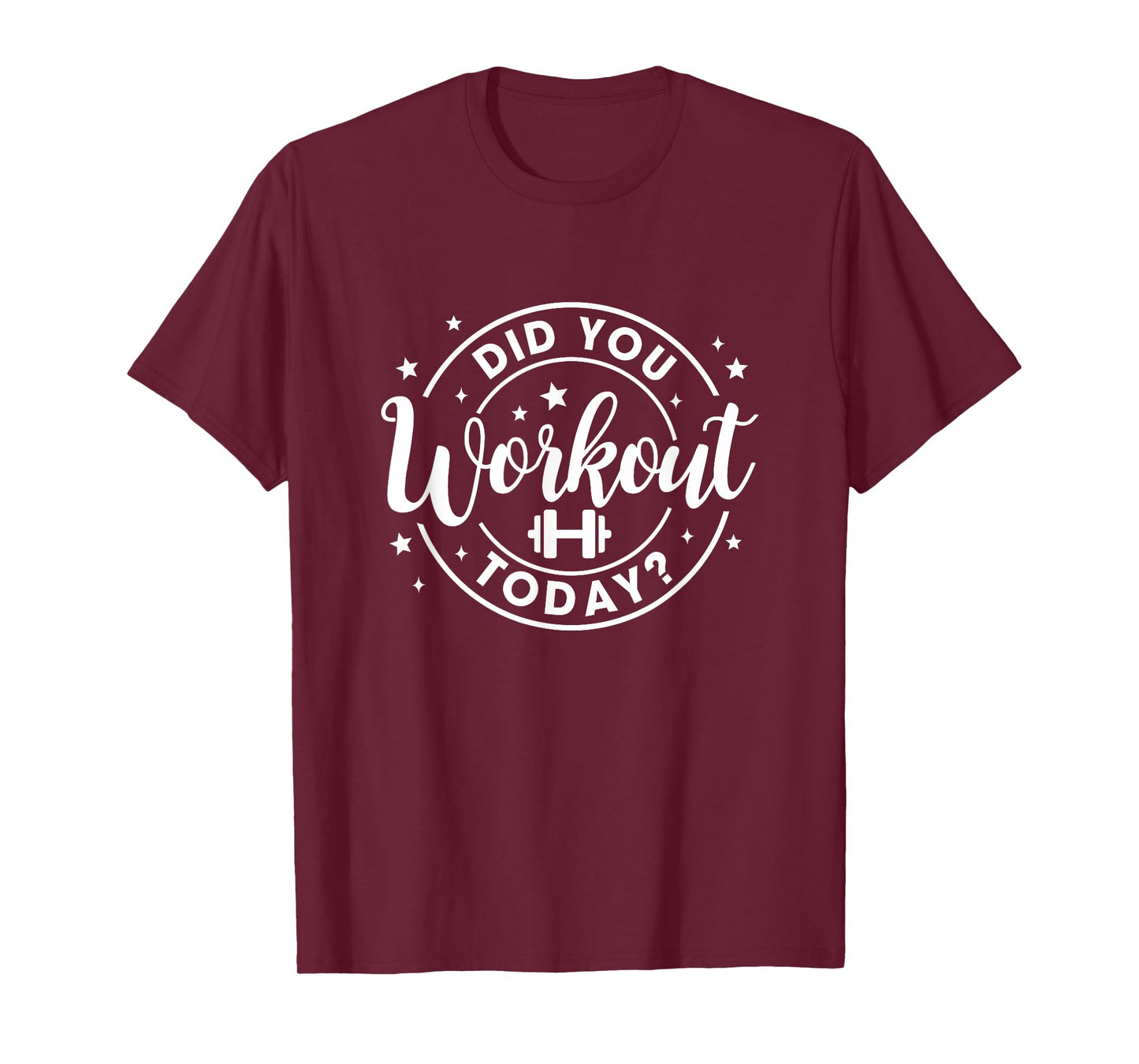 Did You Work Out Today Funny Workout Gym Fitness Exercise T-Shirt