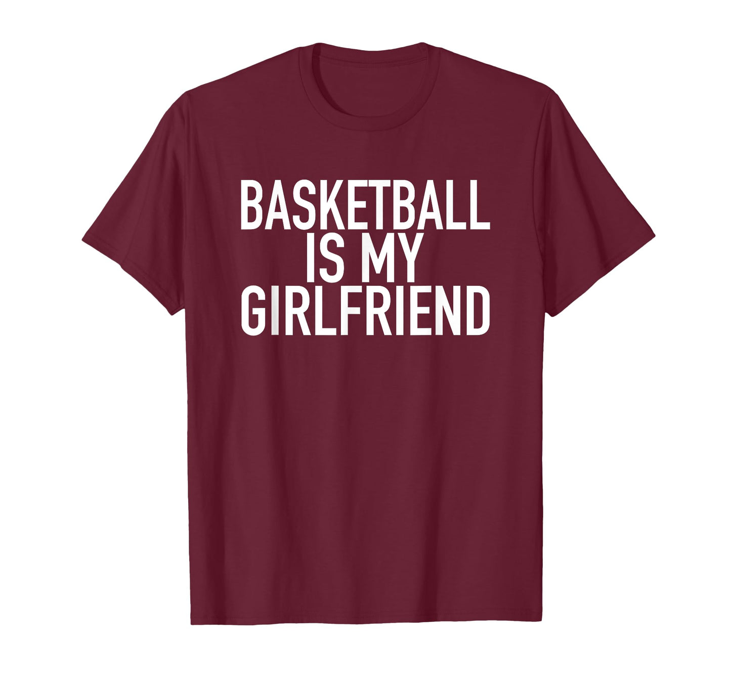 Basketball Is My Girlfriend - Funny Sports Quote T-Shirt T-Shirt