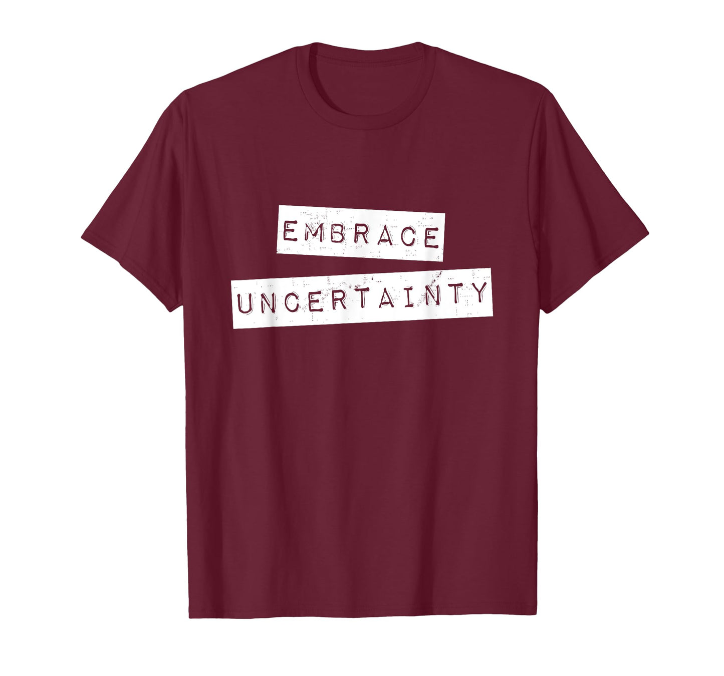 Embrace Uncertainty Motivational T Shirt T-Shirt