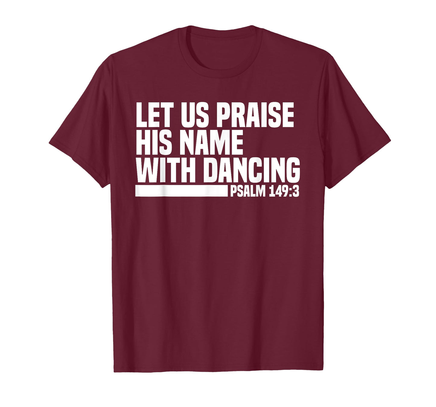 Christian Let Us Praise His Name With Dancing Psalm 149:3 T-Shirt