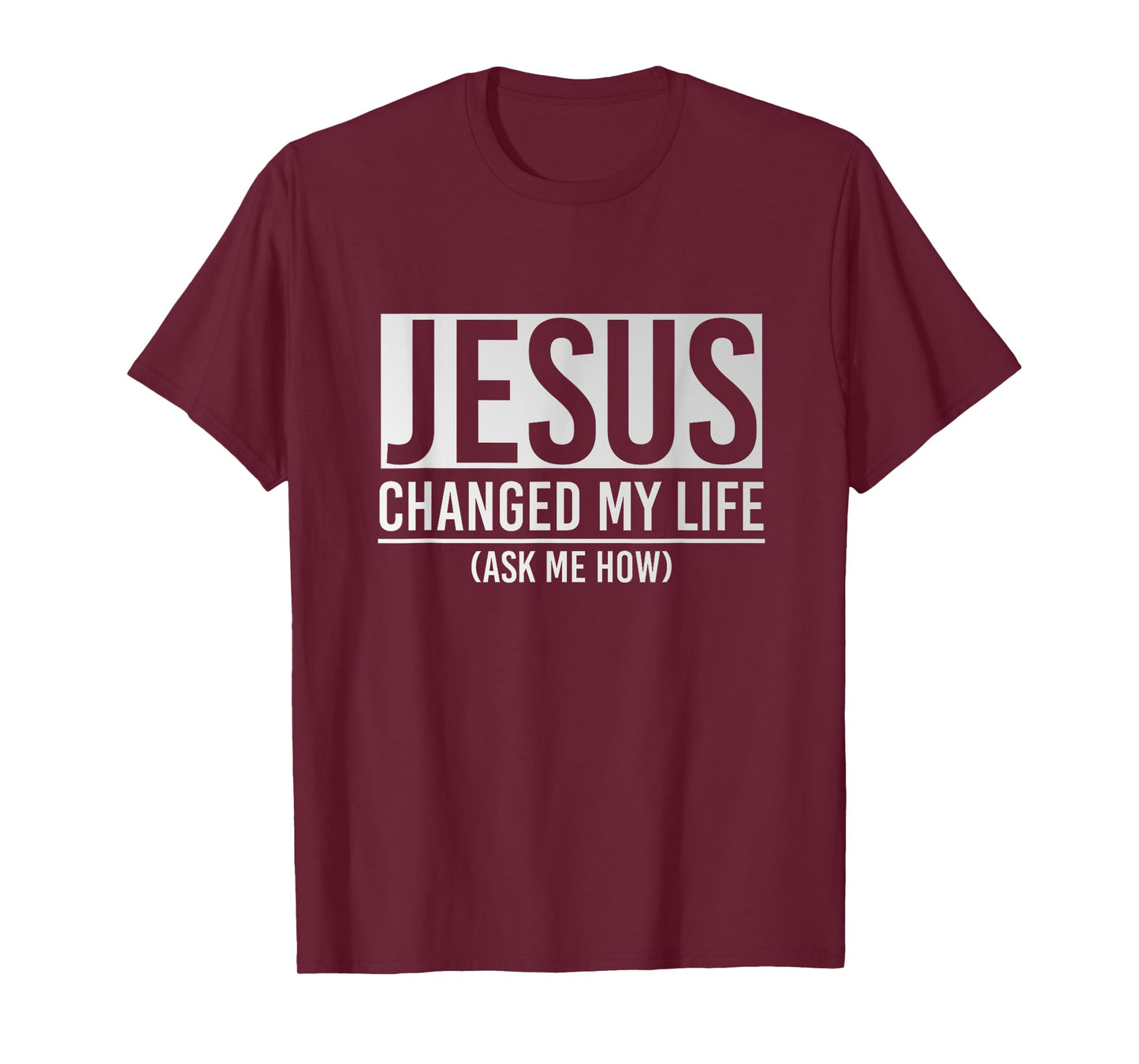 Jesus Changed My Life Ask Me How Jesus T-Shirt