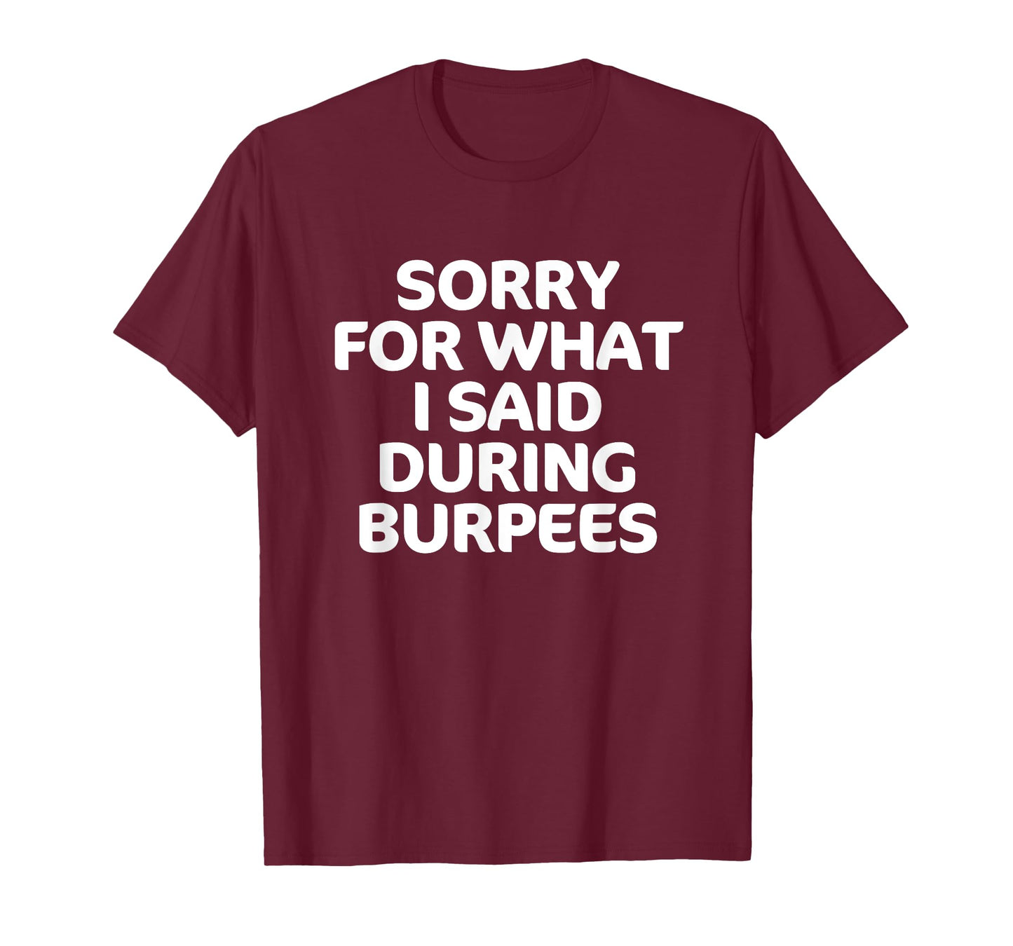 Sorry for What I Said During Burpees Funny Workout T-Shirt