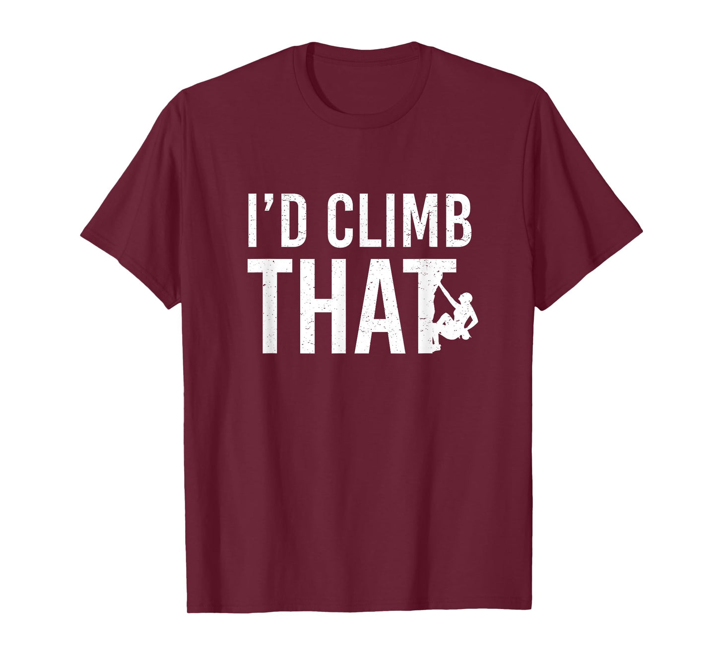 I'd Climb That Funny T-Shirt - Rock Mountain Climbing Tee T-Shirt