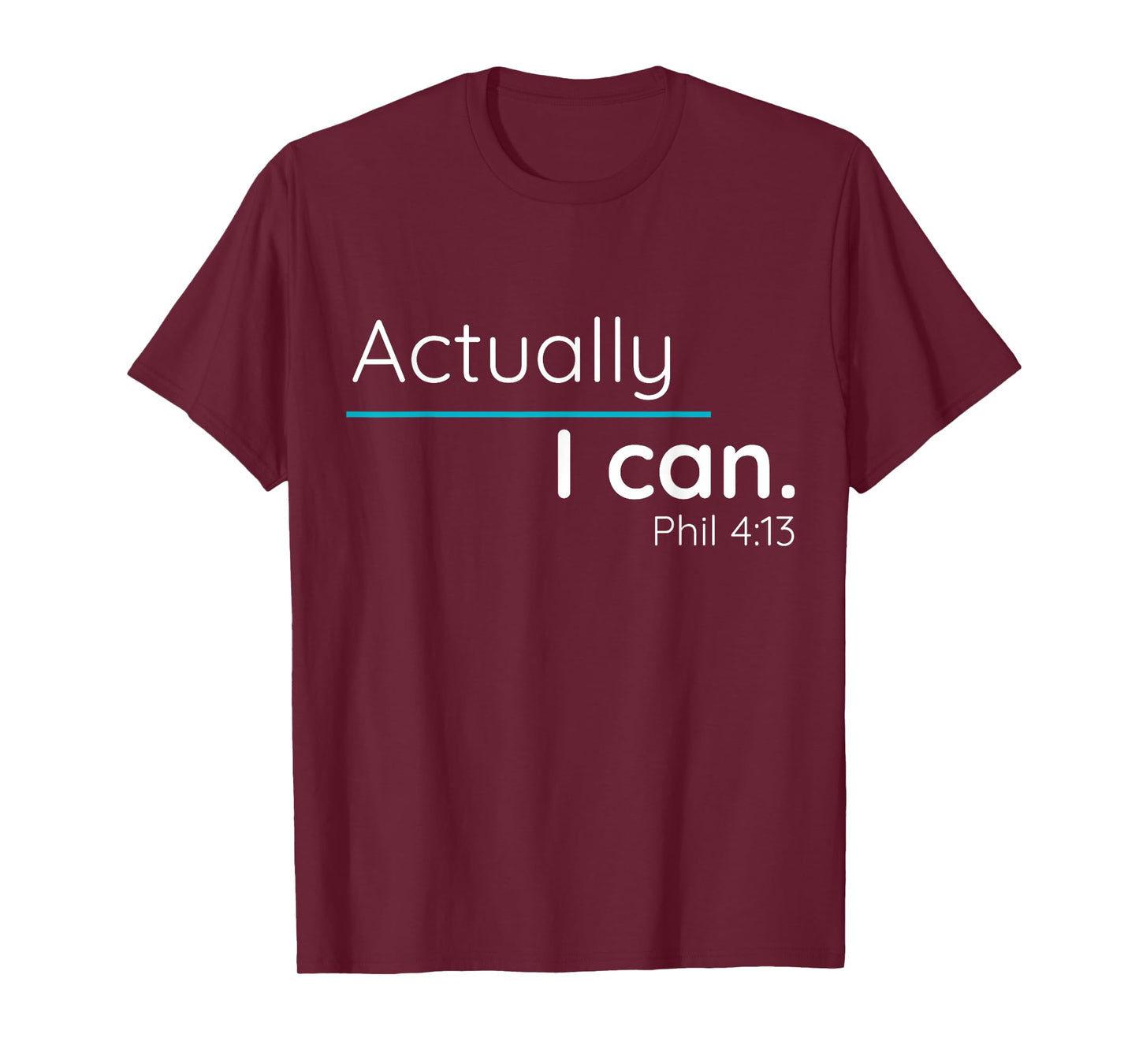 Actually, I Can Phillipians 4:13 T Shirt T-Shirt
