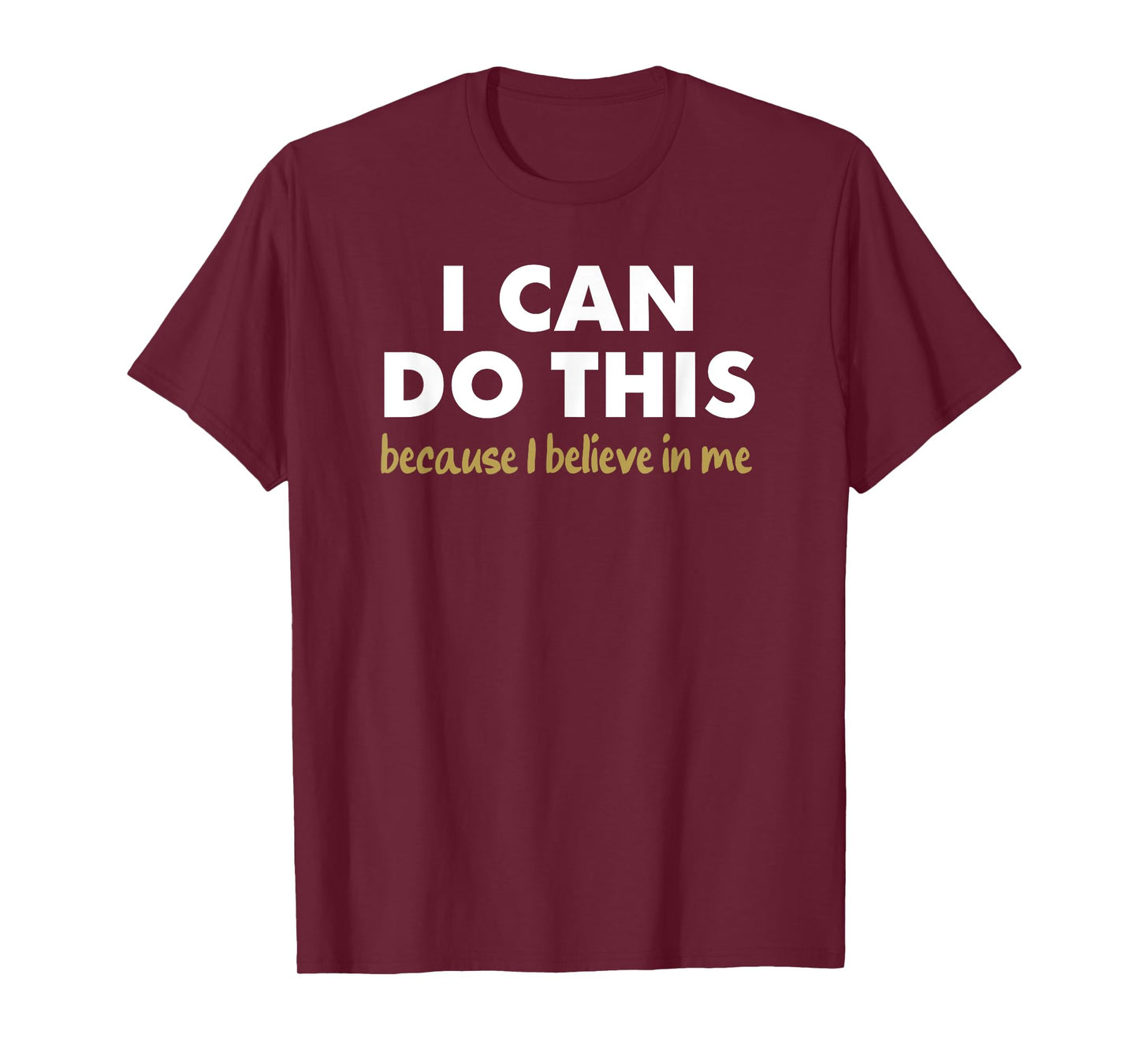 I Can Do This - because i believe in me T-Shirt