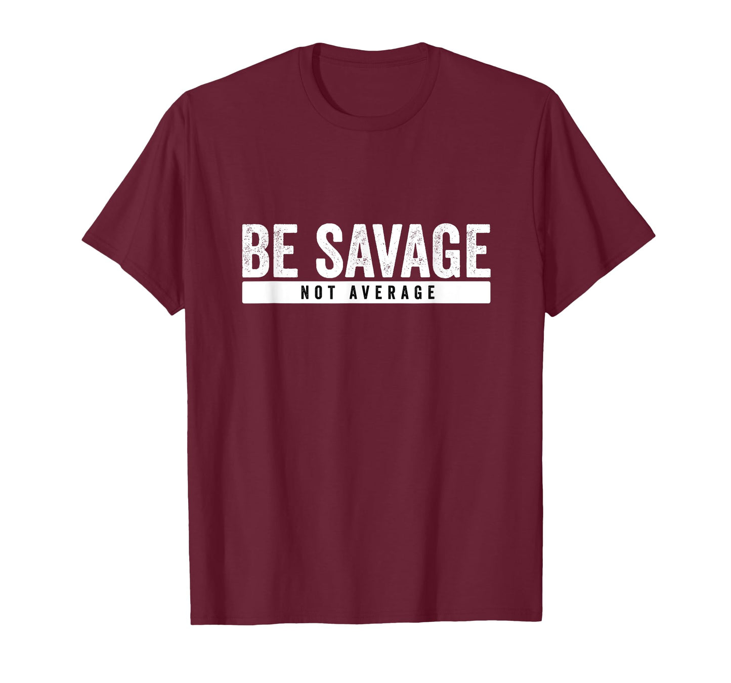Be Savage Not Average - Inspirational Motivational Workout T-Shirt