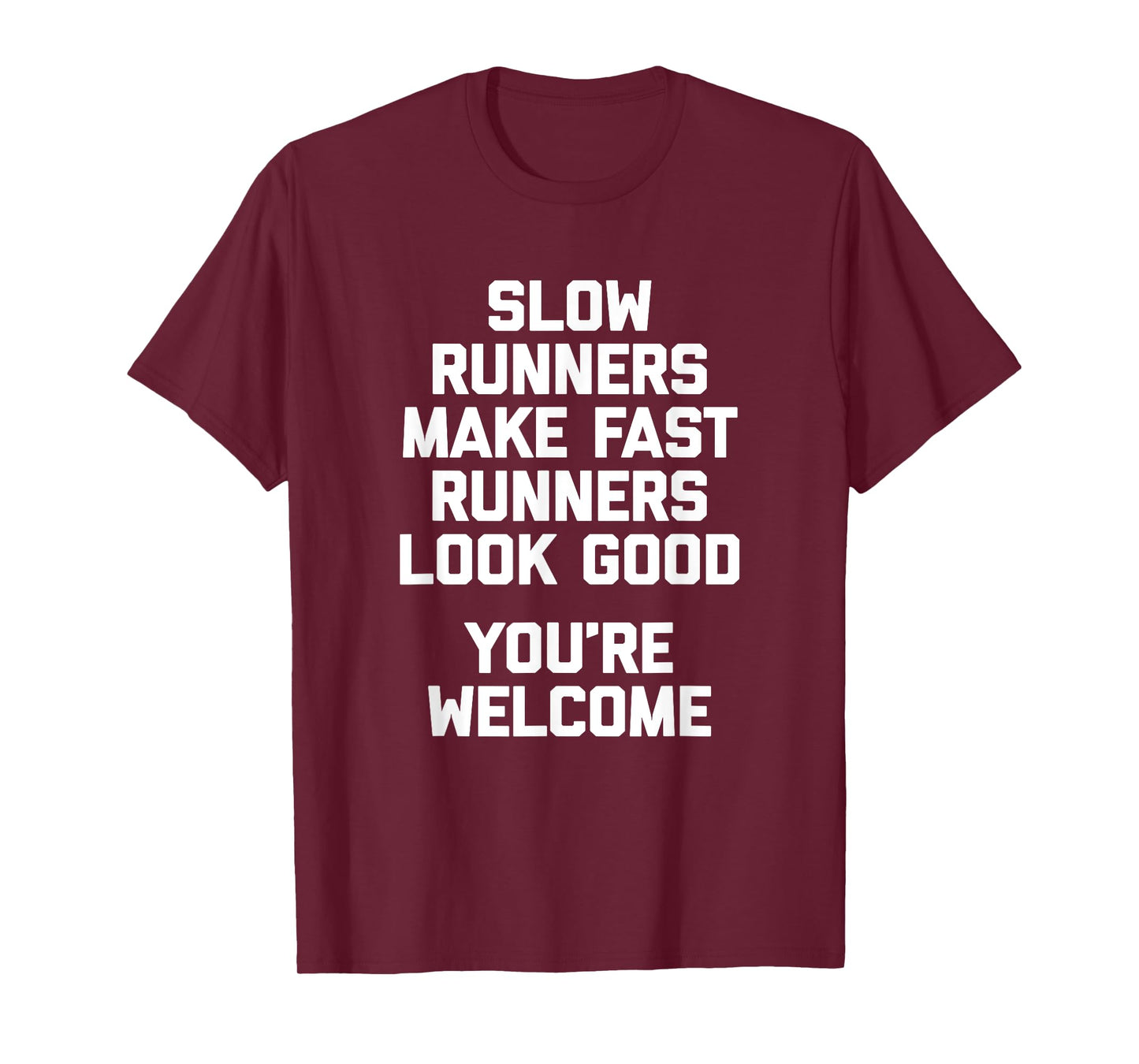 Slow Runners Make Fast Runners Look Good (You're Welcome) T-Shirt