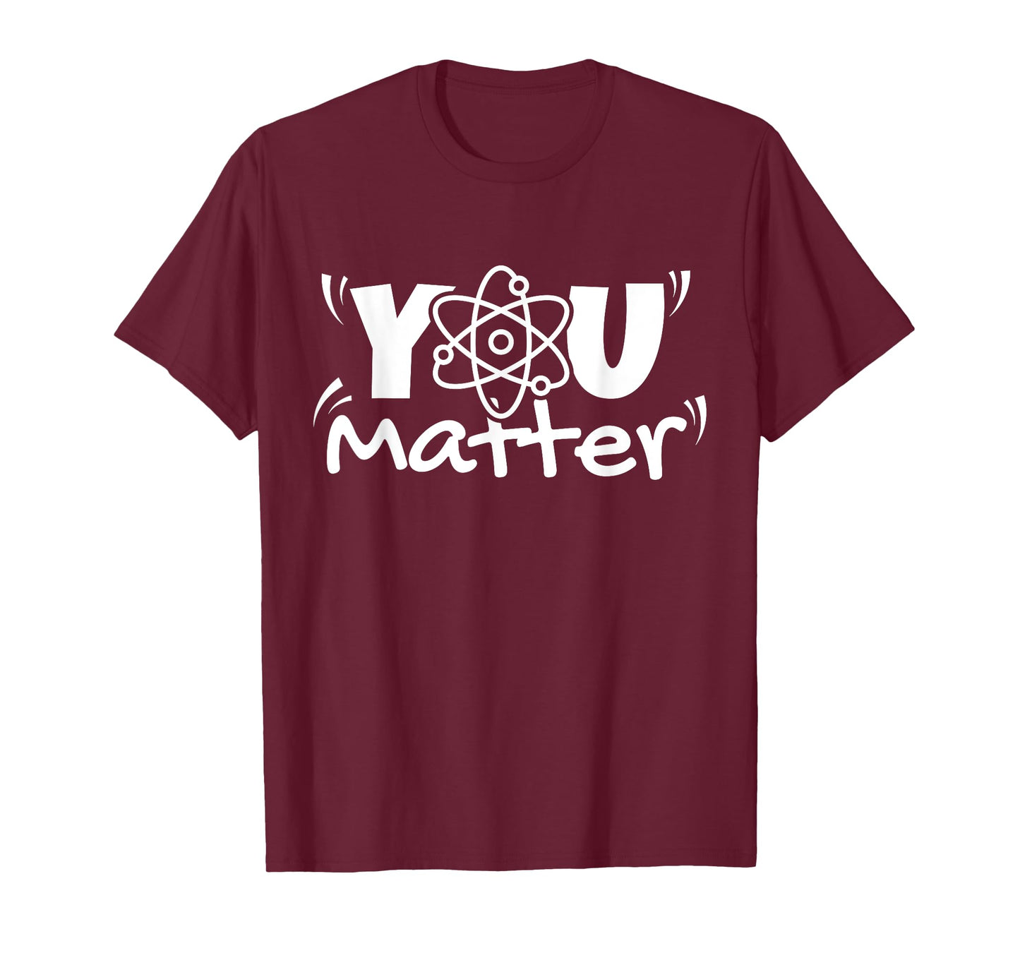 You Matter Science Teacher Chemistry Biology Kindness Kind T-Shirt
