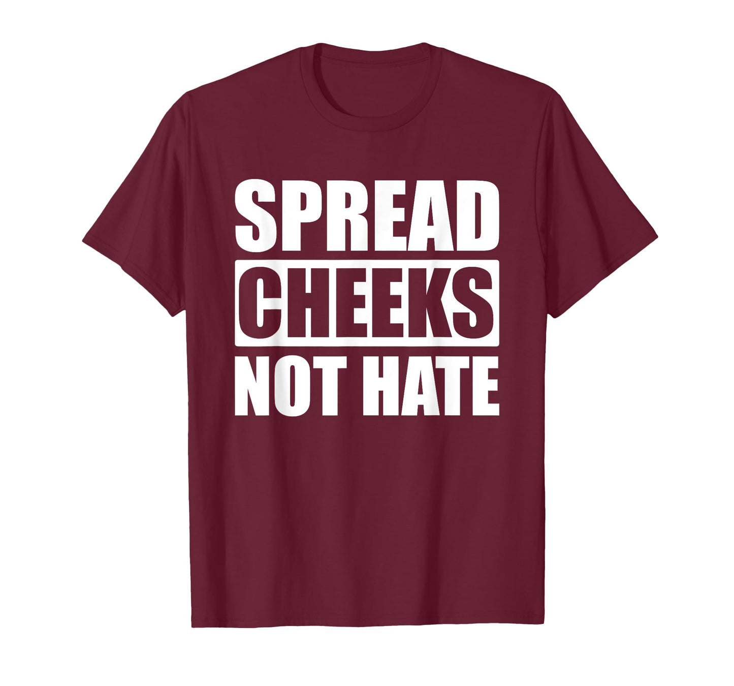 Spread Cheeks Not Hate T-Shirt