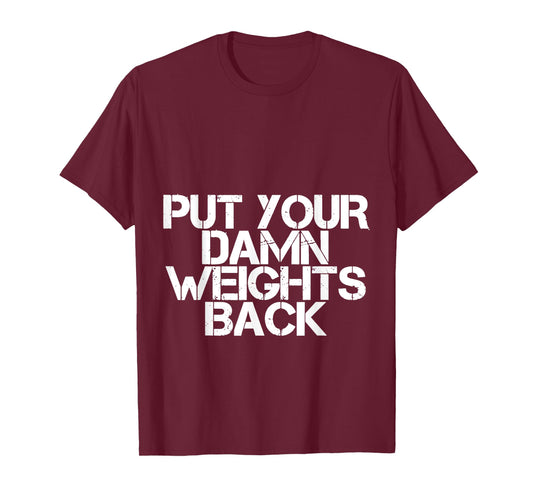 Put Your Damn Weights Back T-Shirt
