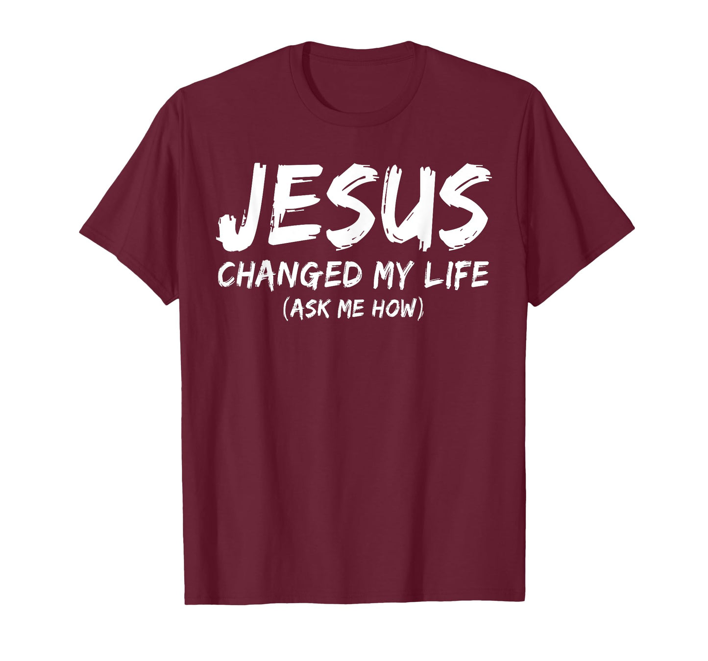 Jesus Changed My Life Ask Me How Christian Believer Faith T-Shirt