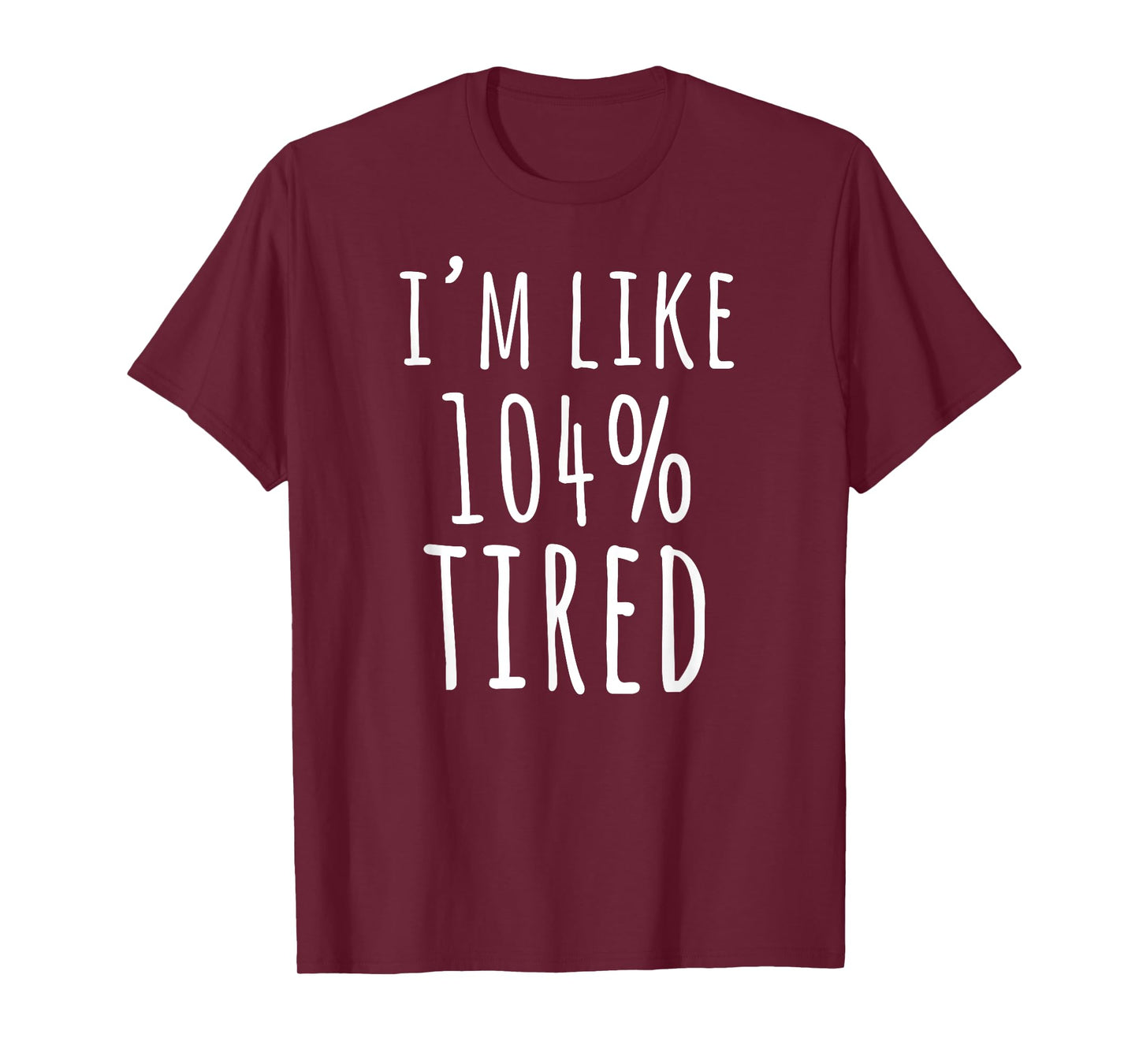 I'm Like 104% Tired T-Shirt Gift Mom Women T-Shirt
