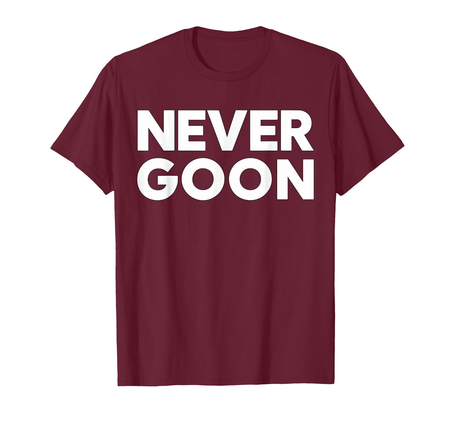 Never Goon Fitness Motivation Gym T-Shirt