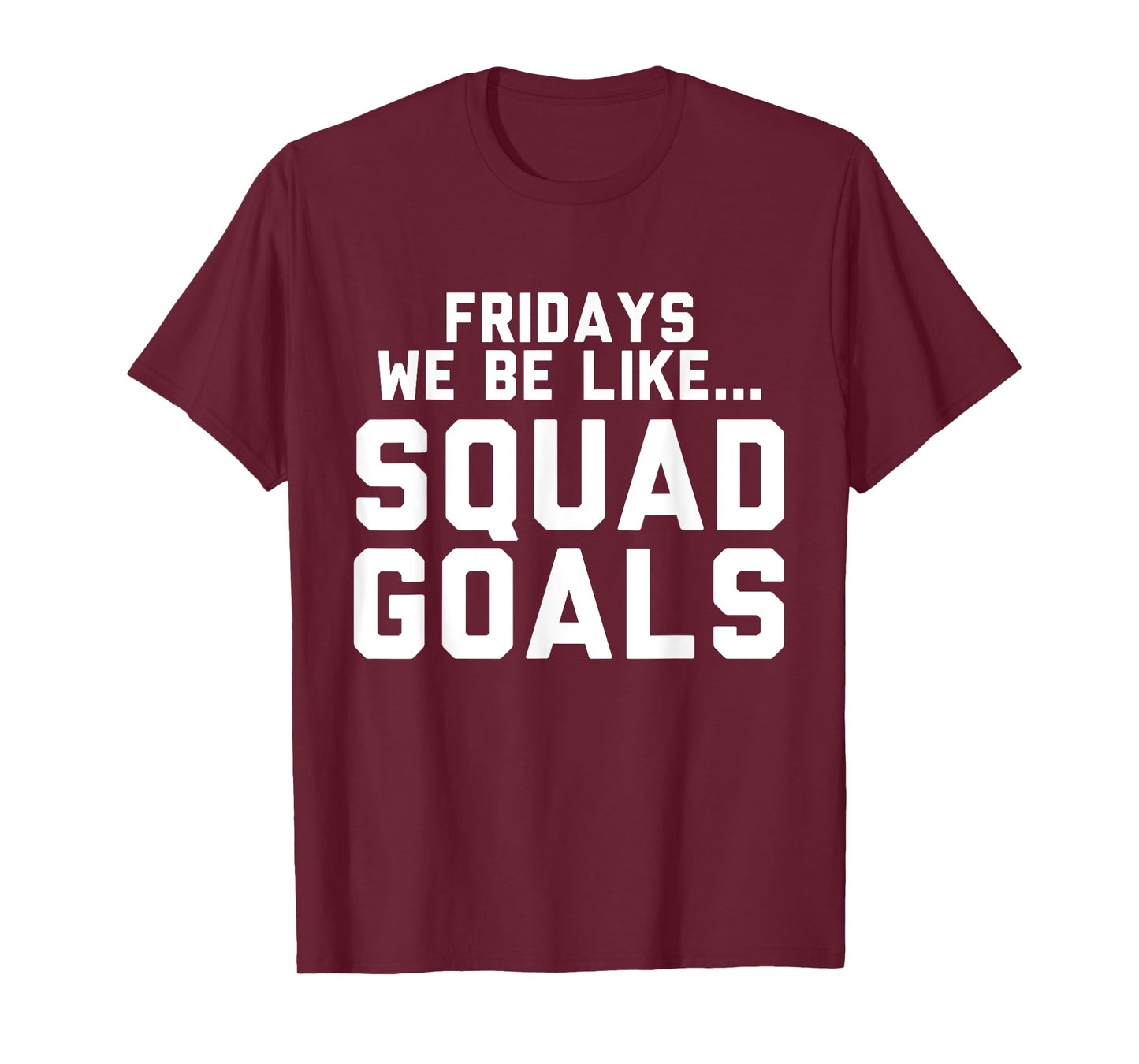Fridays We Be Like... Squad Goals T-Shirt T-Shirt