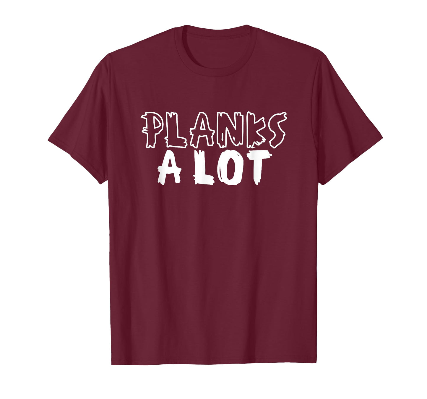 Planks A Lot Planking Core Plank Workout T-Shirt