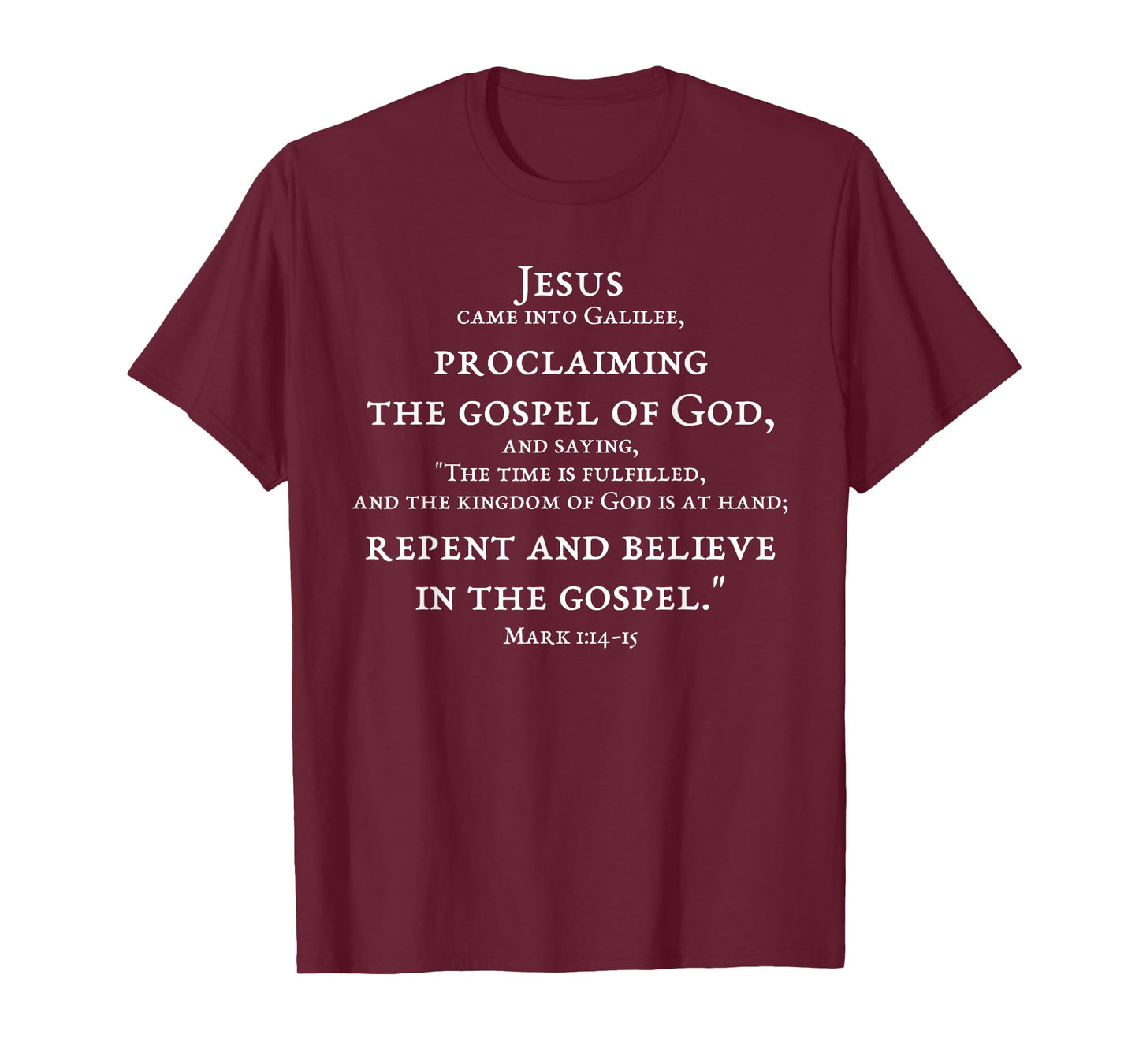 2-Sided Repent And Believe In Gospel Mark 1:14 15 Scripture T-Shirt