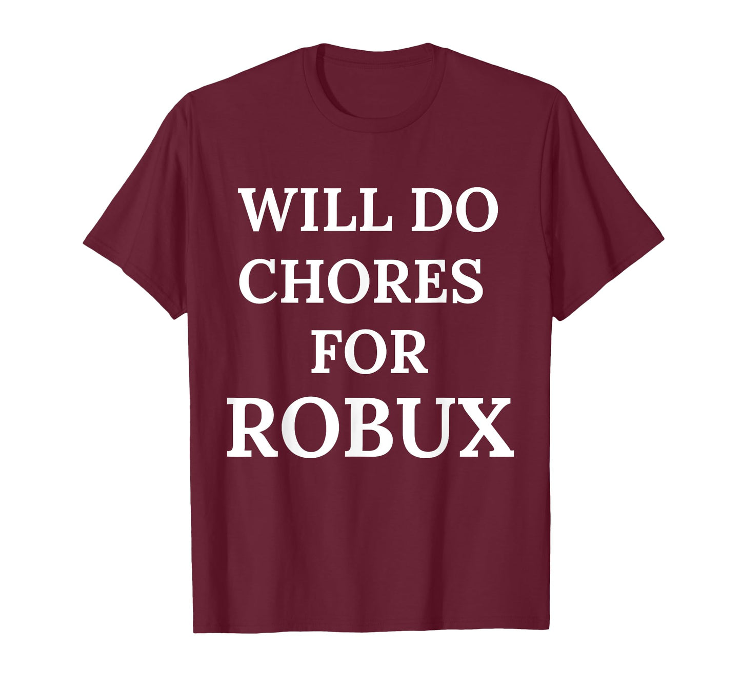 Will Do Chores for Robux Funny Robux T-Shirt