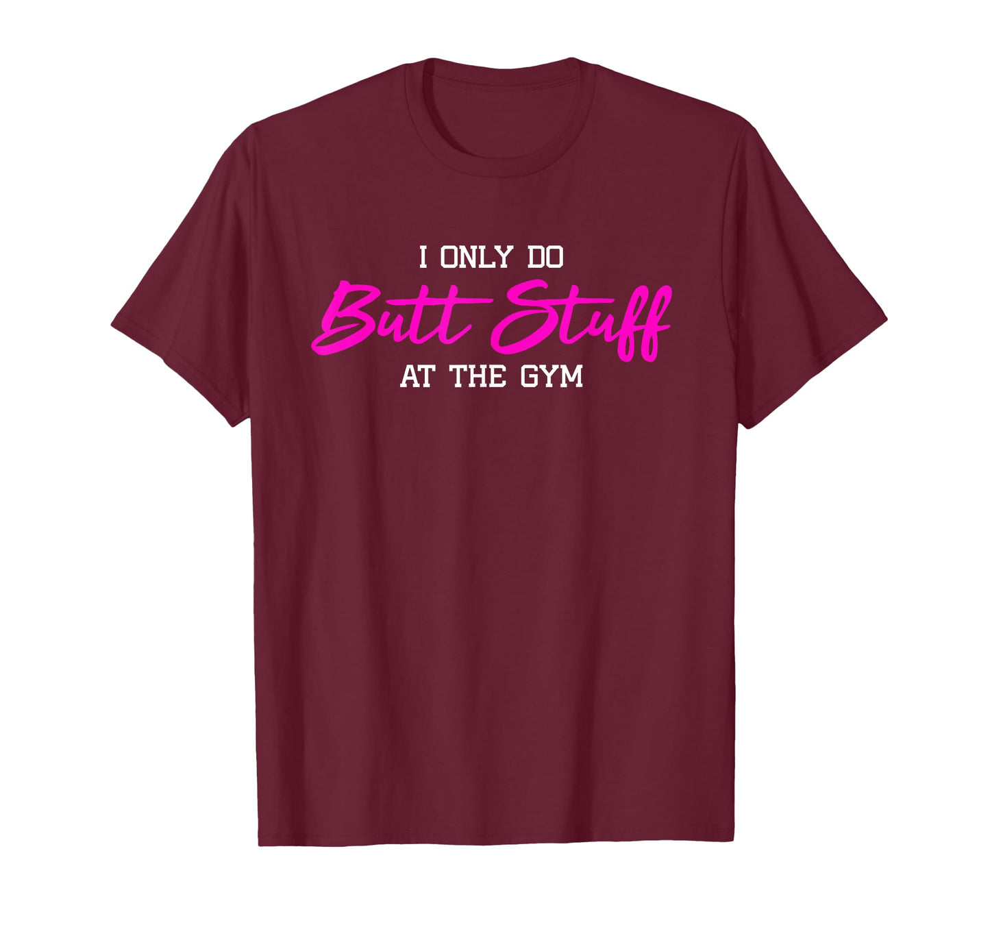 Womens I Only Do Butt Stuff at The Gym Funny Gym Gift T-Shirt