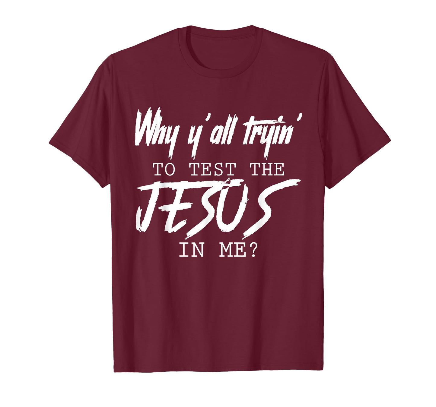 Why Y'all Tryin' To Test The Jesus In Me God Christian Gifts T-Shirt