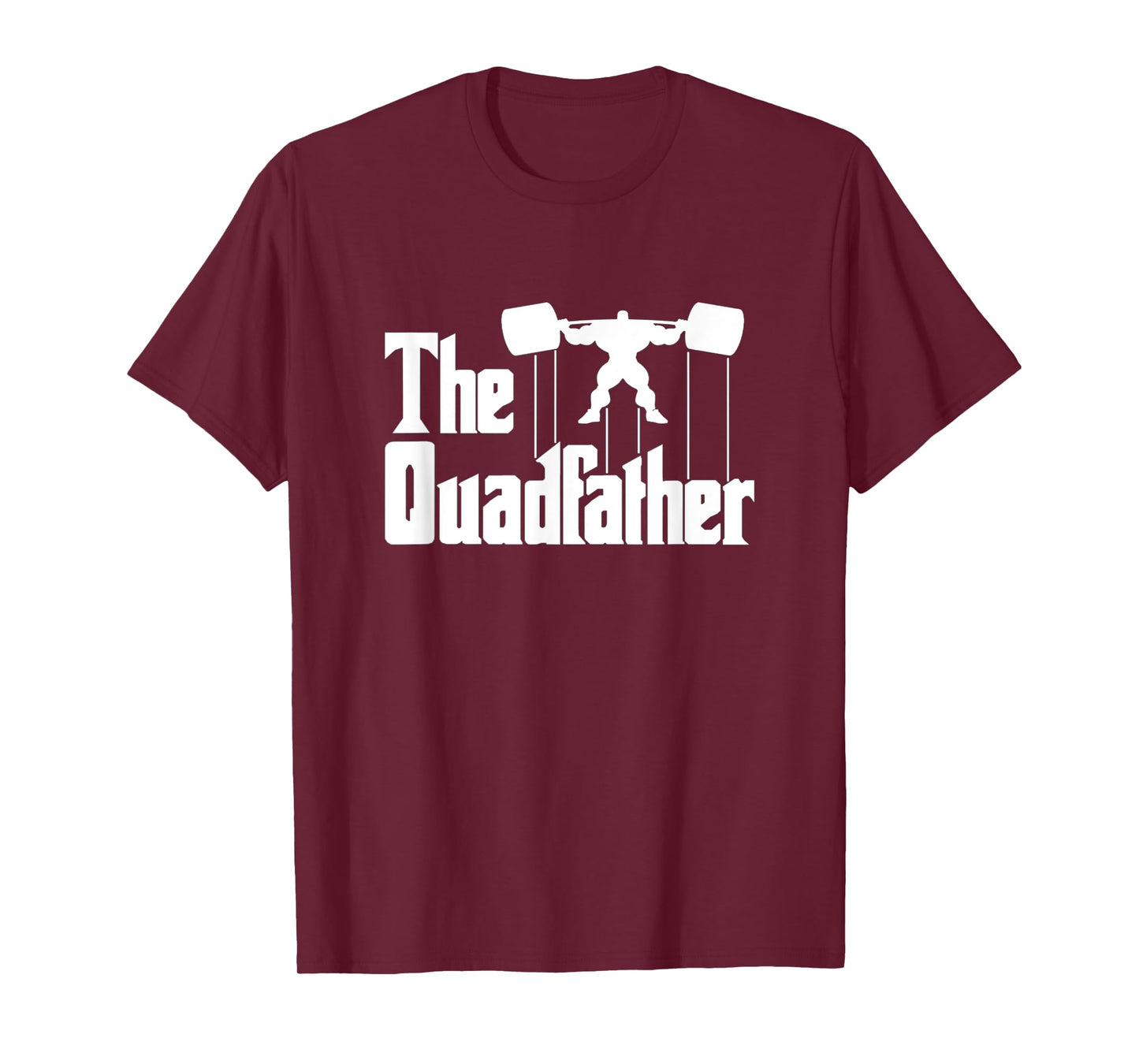 The Quadfather Gym Motivational Humor T-Shirt Tee Shirt T-Shirt