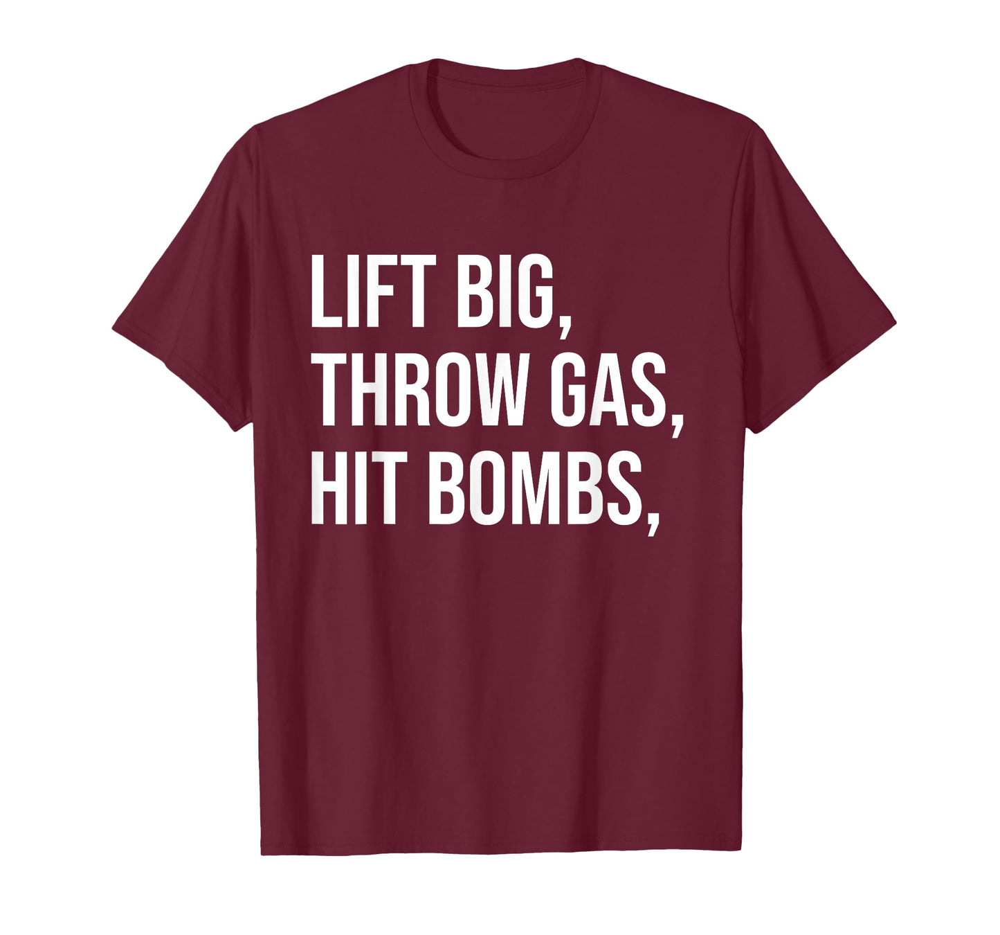 Lift Big, Throw Gas, Hit Bombs T-Shirt
