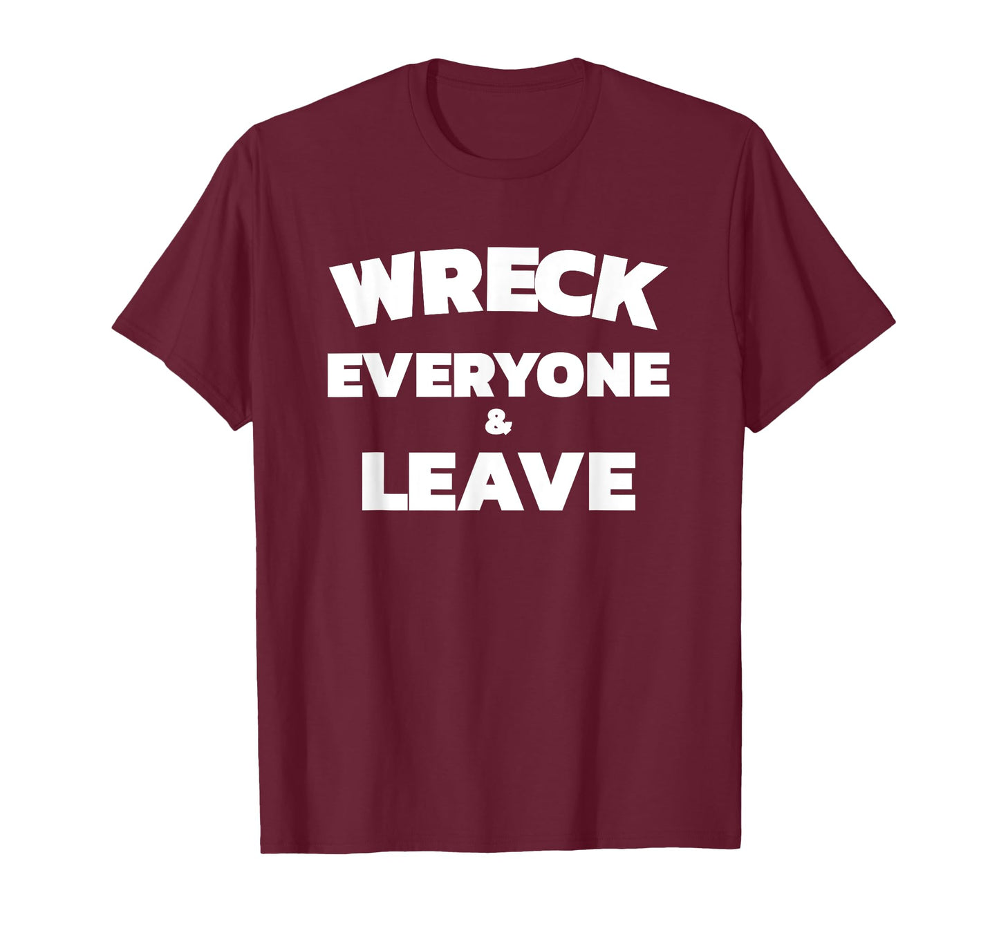 Wreck Everyone & Leave T-Shirt