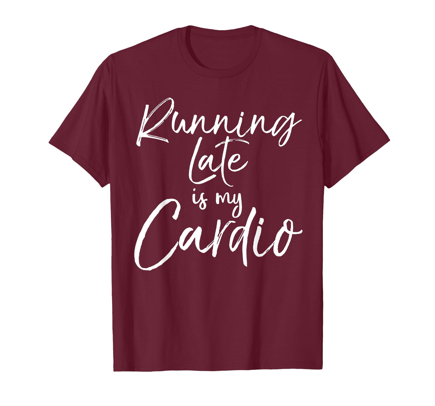 Funny Workout Quote Fitness Saying Running Late is My Cardio T-Shirt