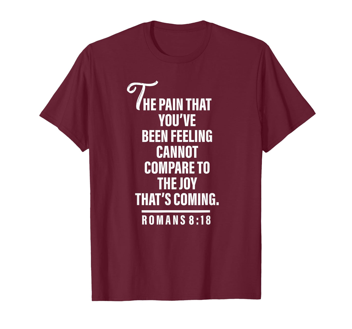 Joy Is Coming Romans 8:18 - Christian Tee For Women and Men T-Shirt