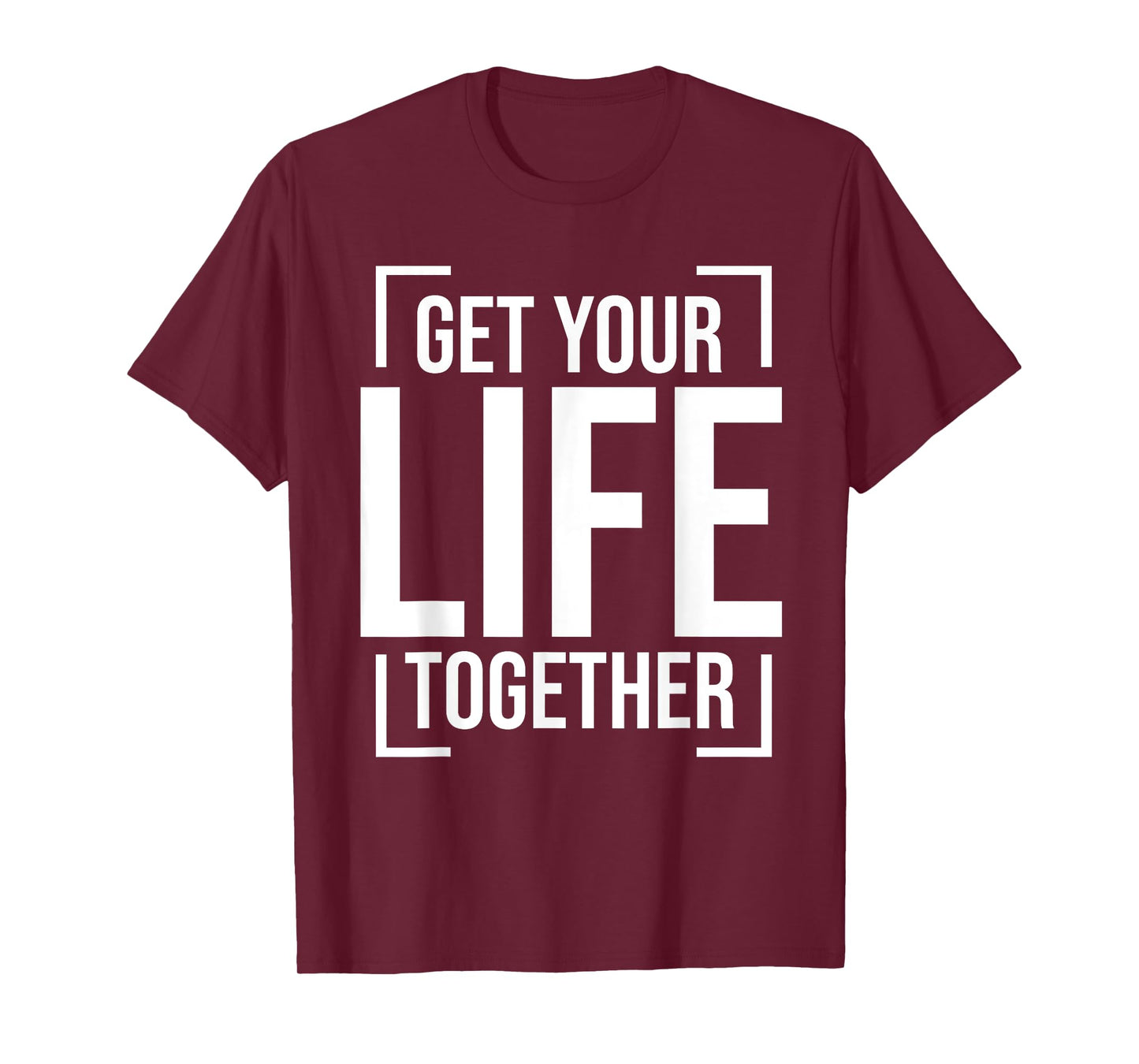Get Your Life Together T-Shirt