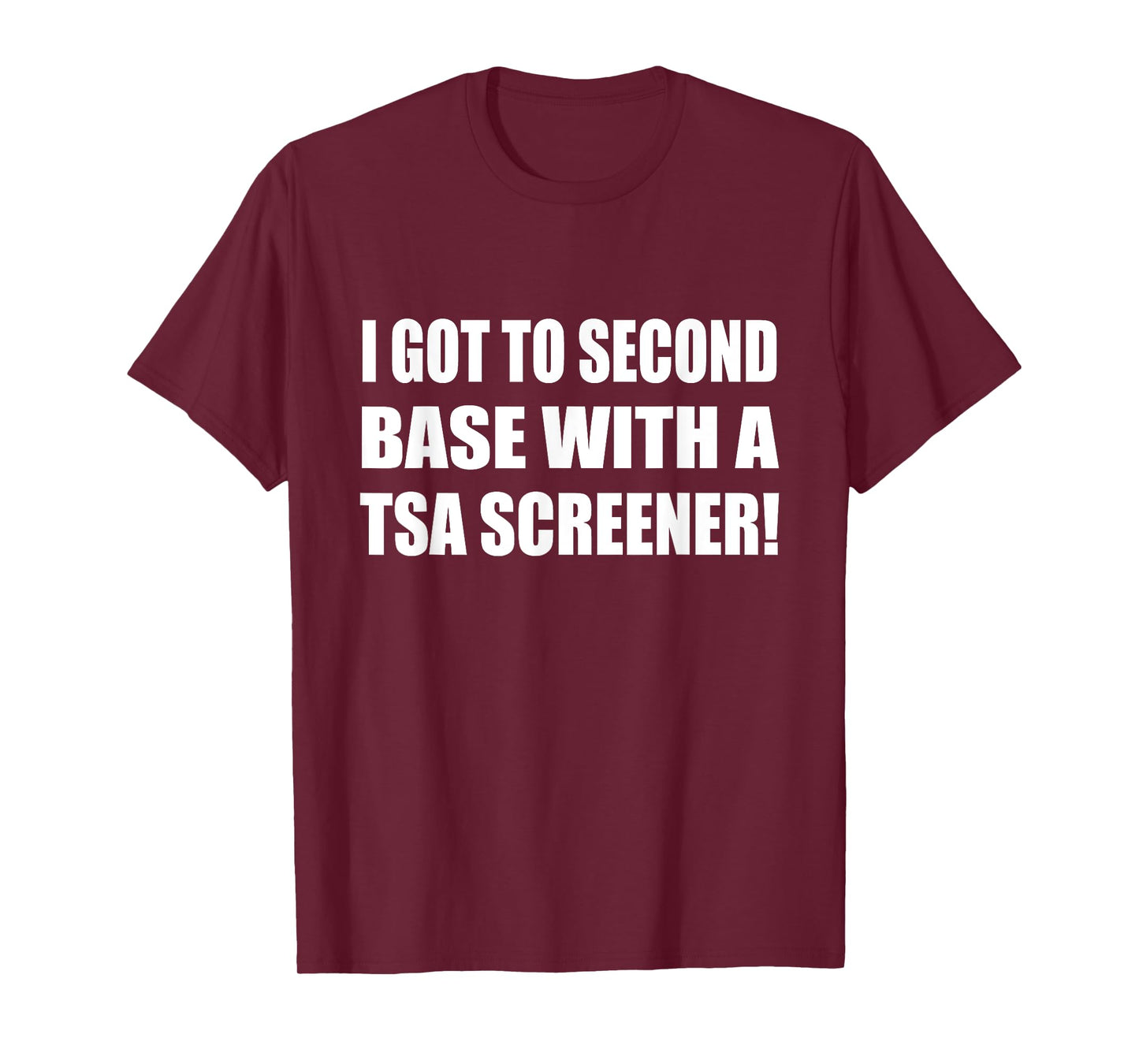 I Got To Second Base Wth A TSA Screener Humor Sarcastic T-Shirt