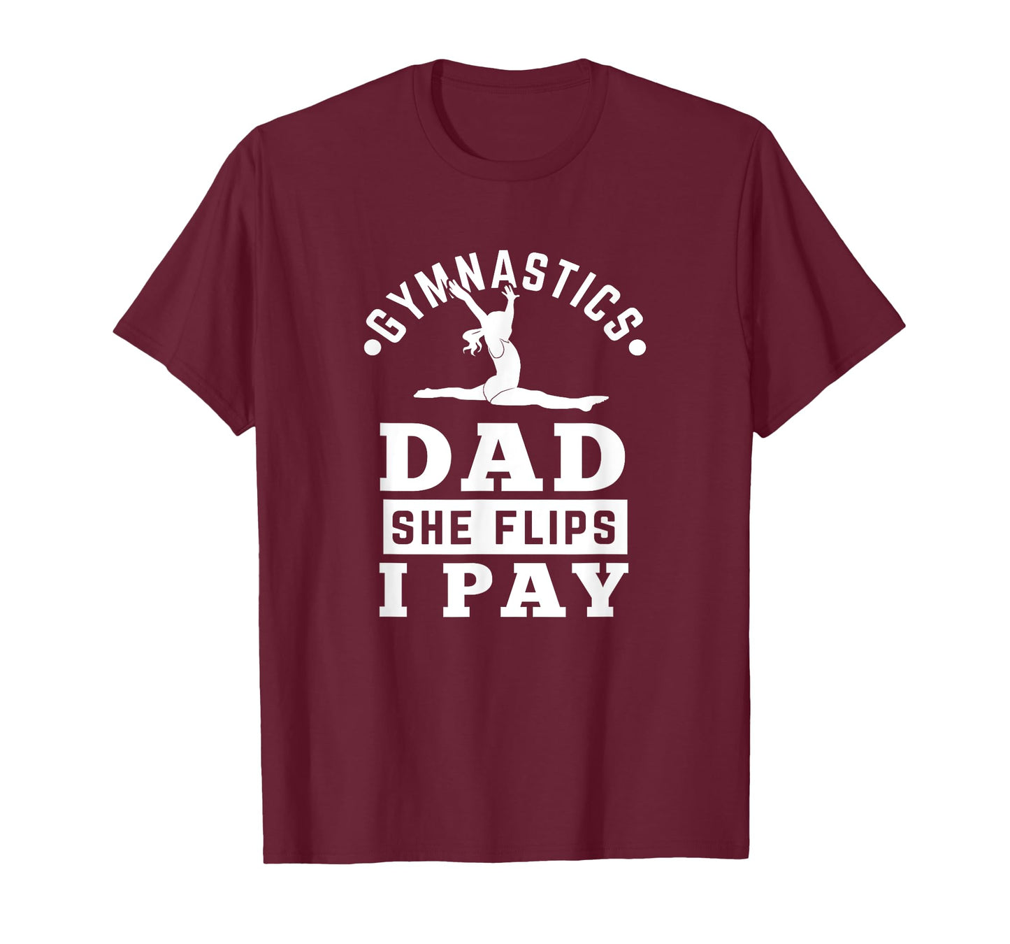 Gymnast Dad Funny Gymnastics Daddy She Flip I Pay T-Shirt