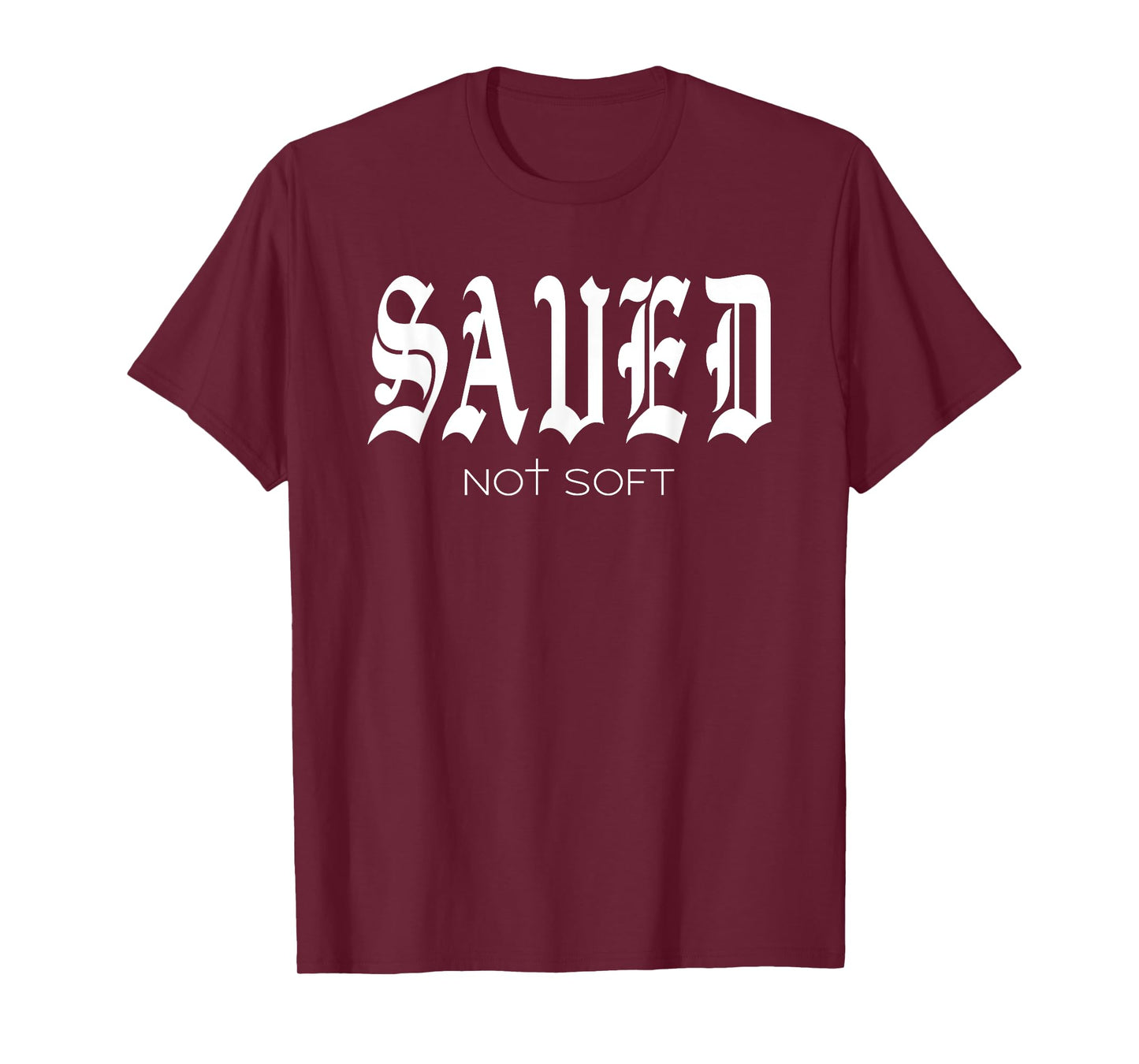 Saved Not Soft - Novelty Salvation T-Shirt