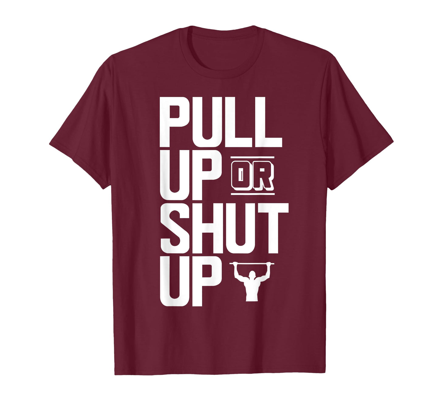 Pull Up Or Shut Up Bodyweight Calisthenics Bodybuilding Gym T-Shirt