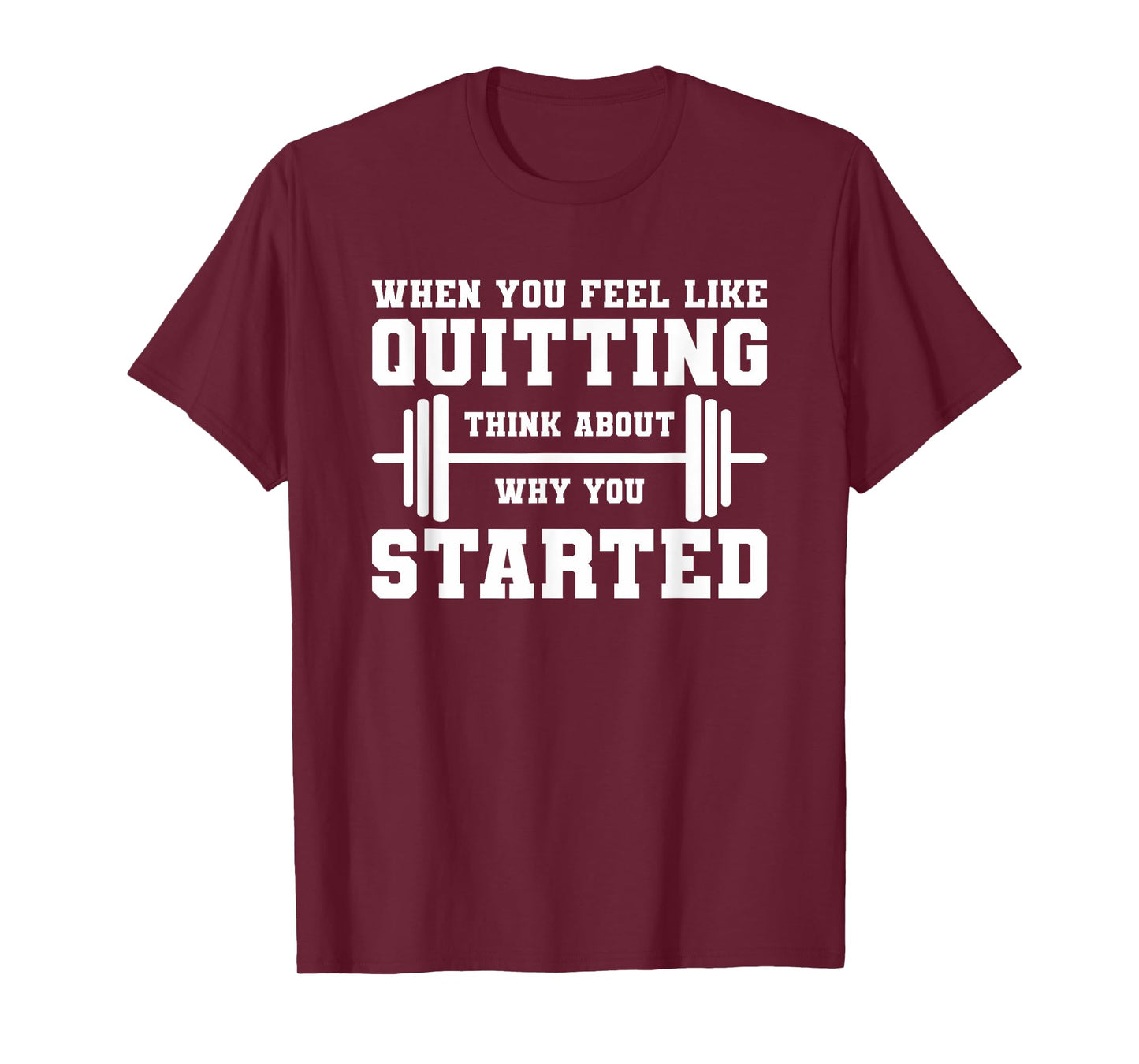 When You Feel Like Quitting Think About Why You Started T-Shirt