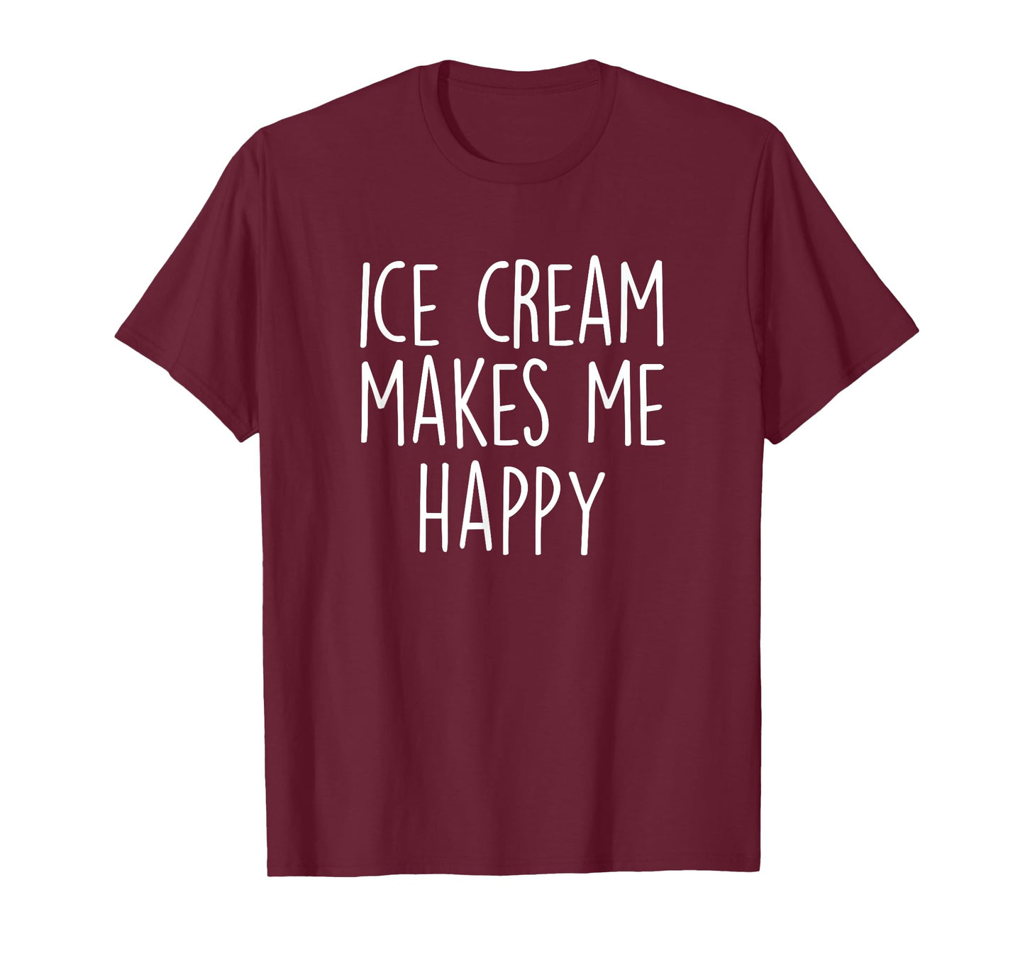 ICE CREAM MAKES ME HAPPY Funny Ice Cream Lover Joke Quote T-Shirt for Men Women Girls Kids
