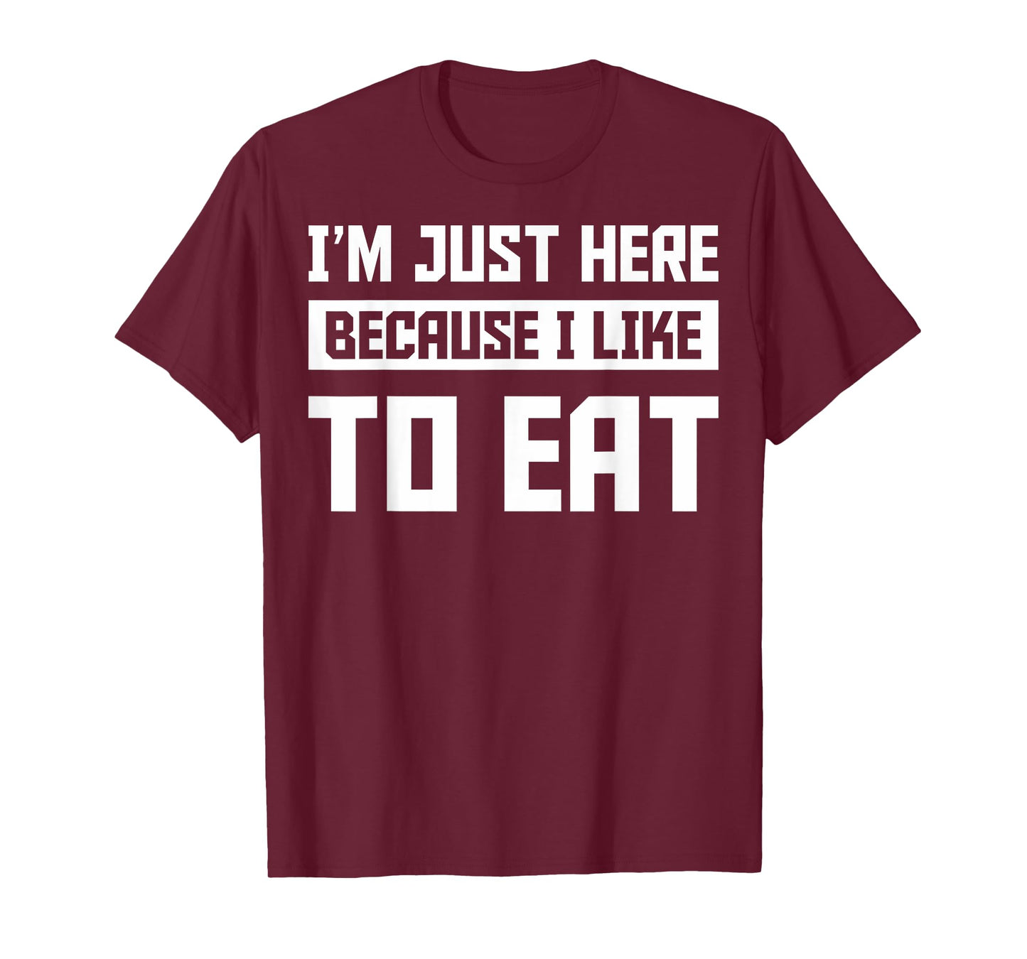 Food Gym Lovers Funny Gym I'm Here Because I Like To Eat T-Shirt
