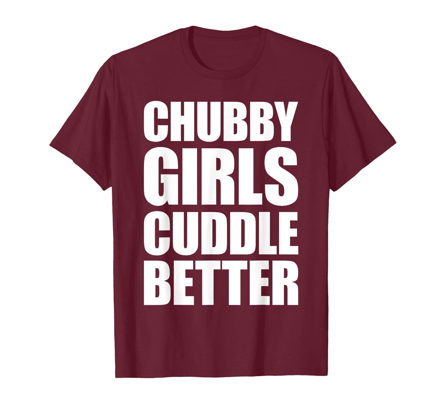 Chubby Girls Cuddle Better T-Shirt