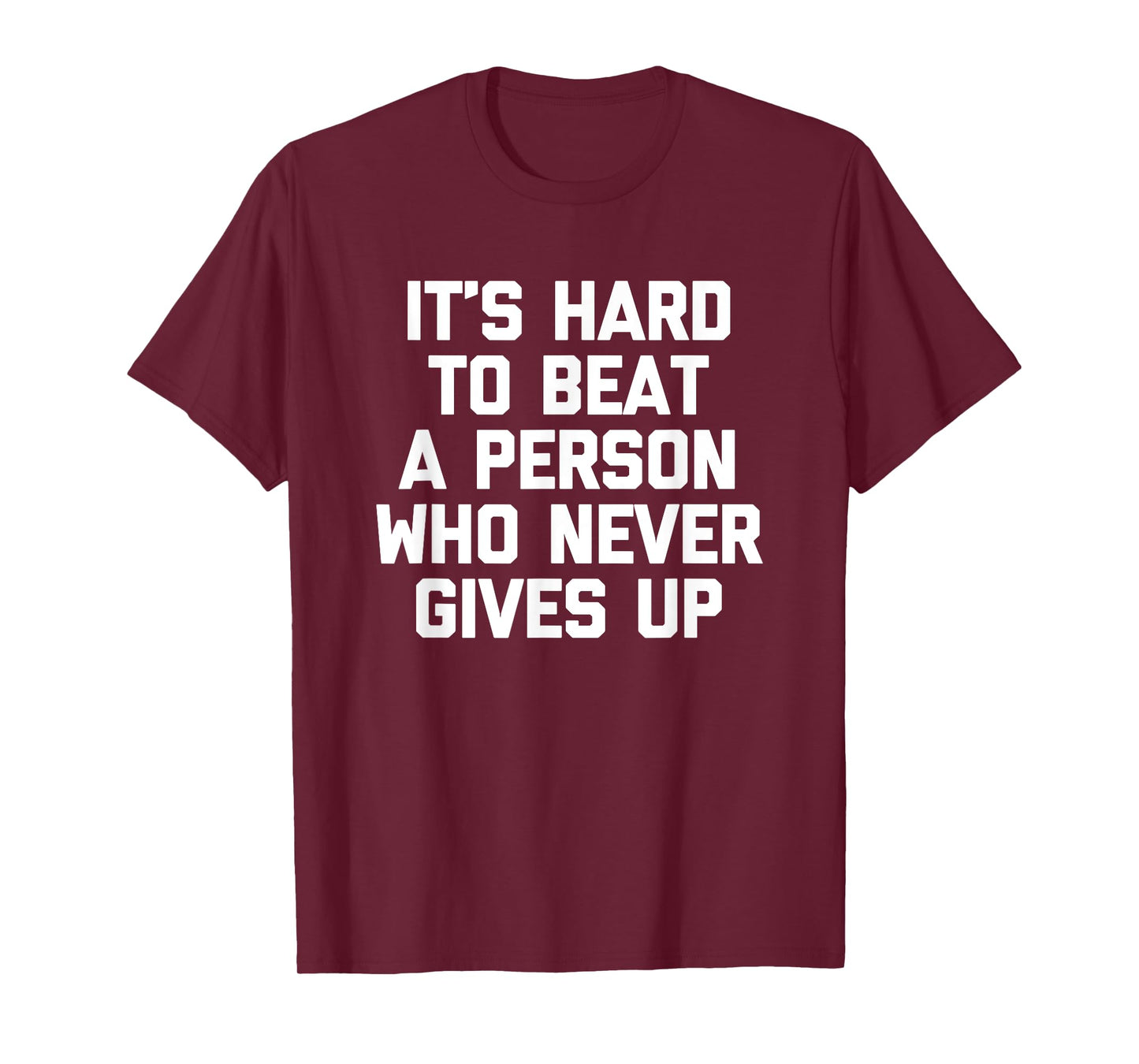 It's Hard To Beat A Person Who Never Gives Up T-Shirt Funny T-Shirt