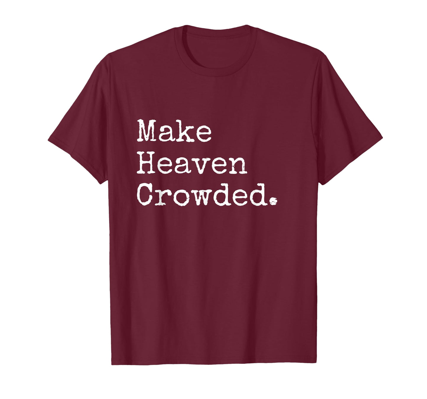 Christian Streetwear, Make Heaven Crowded T-Shirt