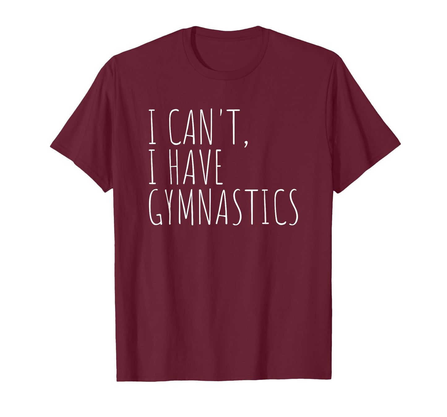 I Can't I Have Gymnastics Funny Gymnast T-Shirt