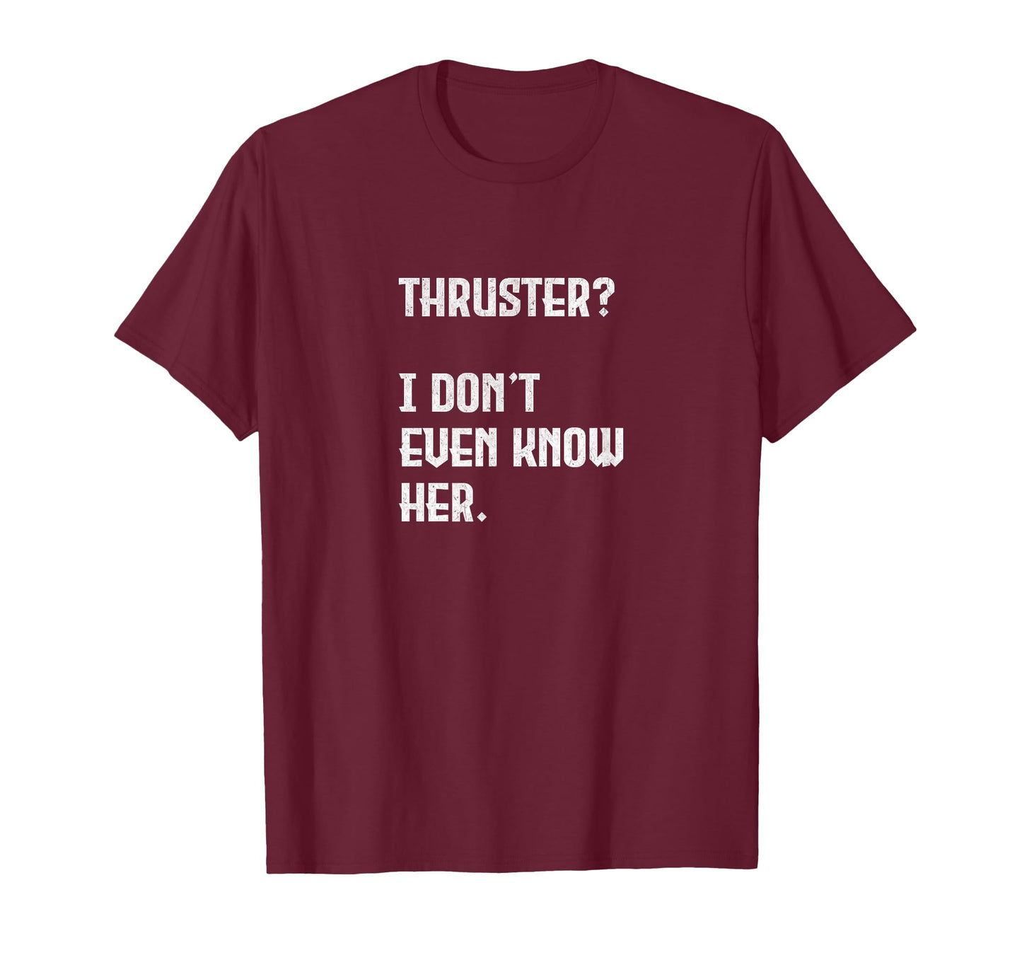 Thruster? I Don't Even Know Her. Work Out Cross T-Shirt