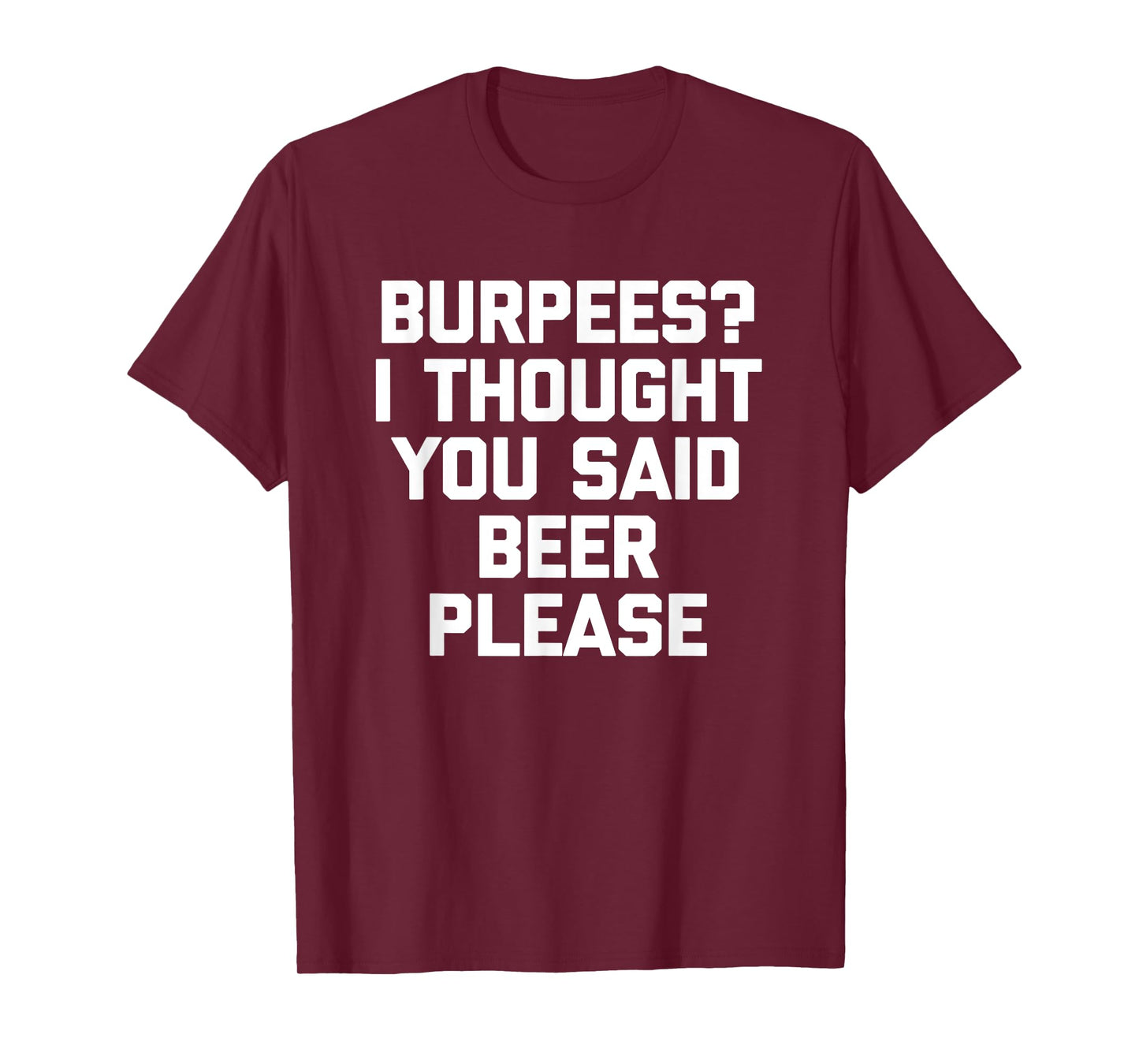 Burpees? I Thought You Said Beer Please - Funny Workout Gym T-Shirt
