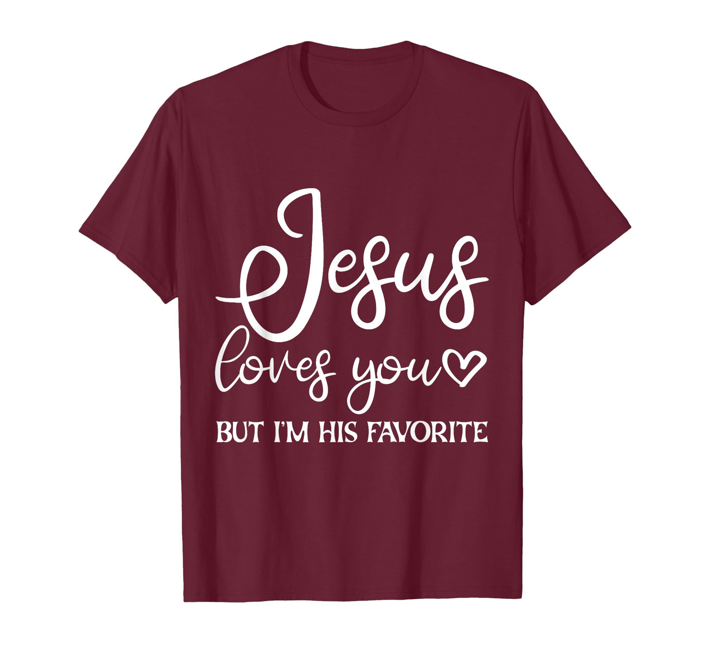 Jesus Loves You But I'm His Favorite - T-Shirt