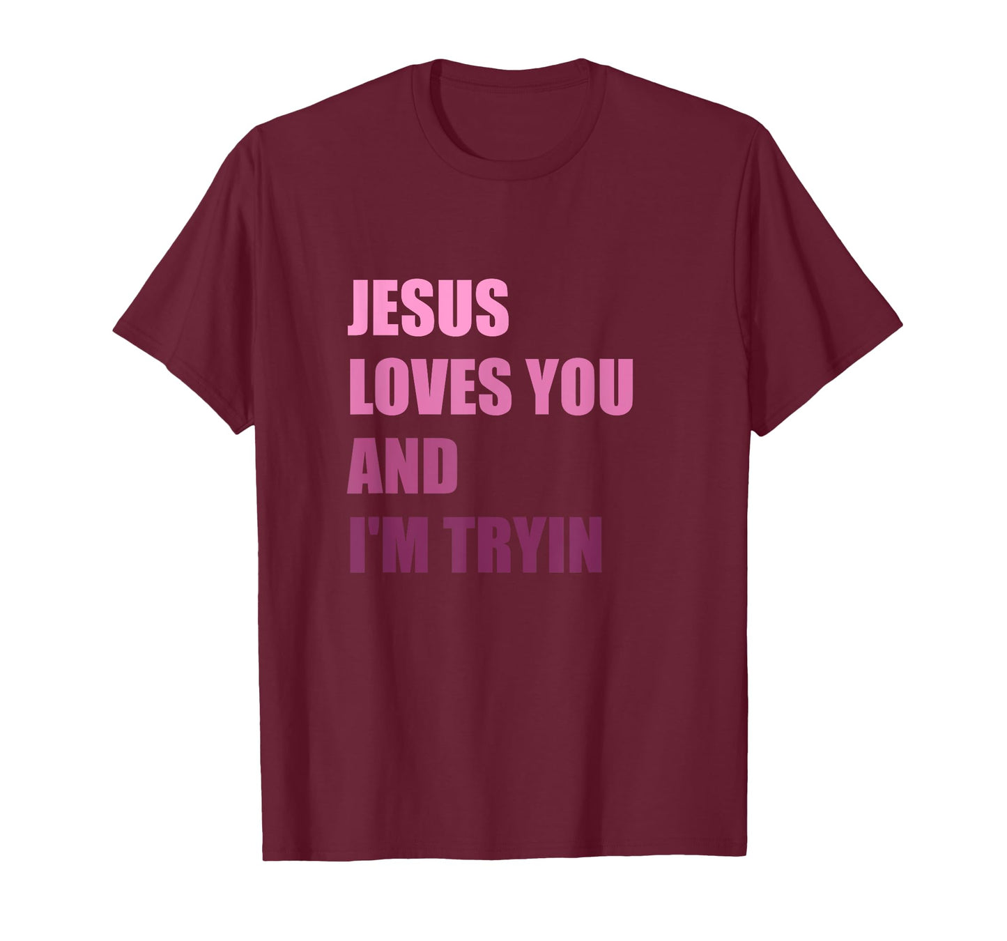 Jesus Loves You Andi'm Tryin T-Shirt