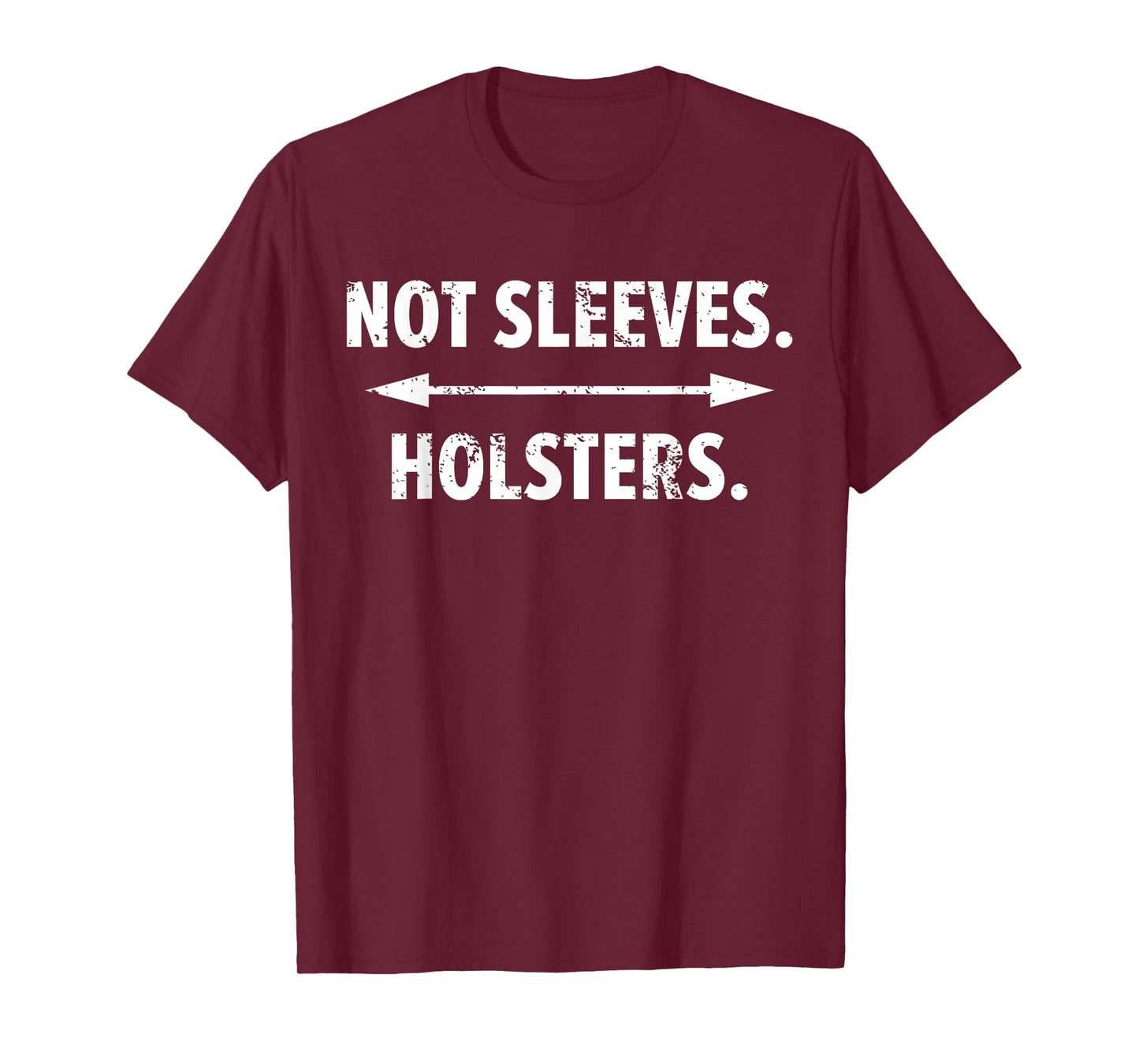 Funny Gun Show T-Shirt - Not Sleeves. Holsters. T-Shirt