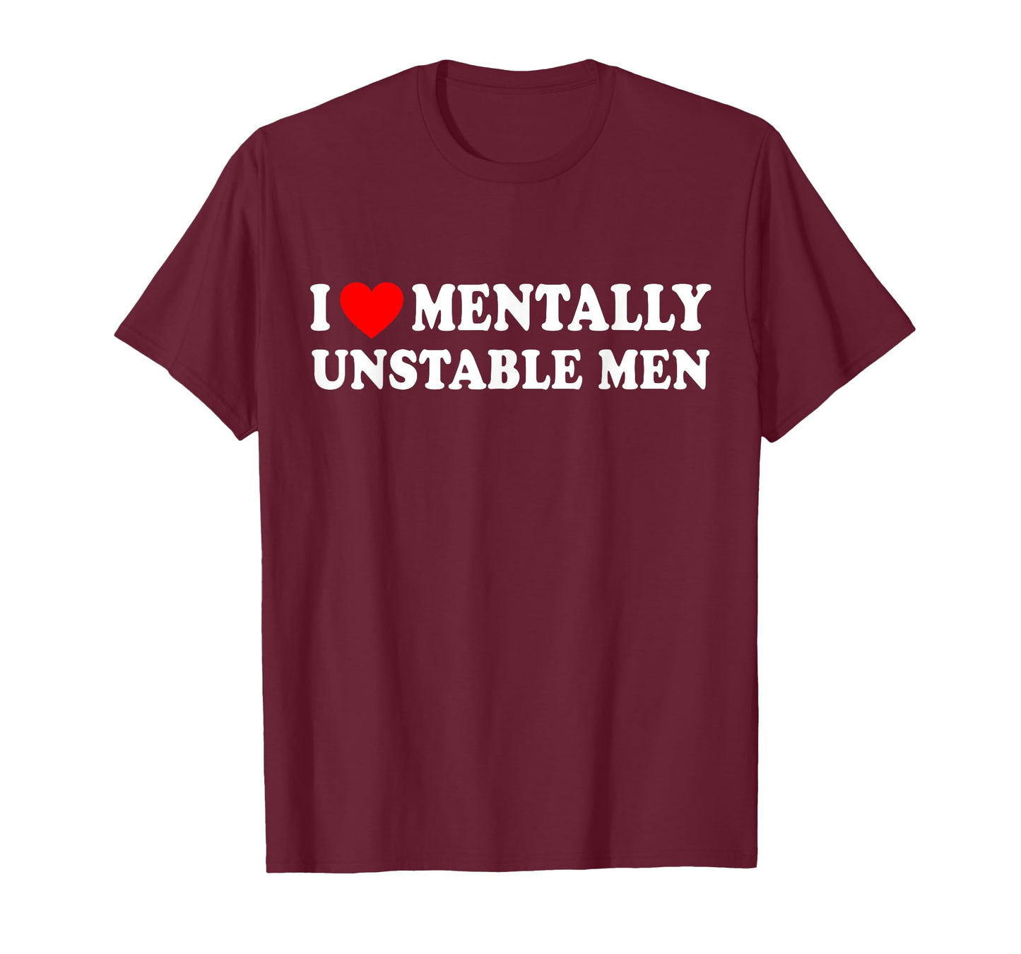 I Love Mentally Unstable Men T-Shirt
