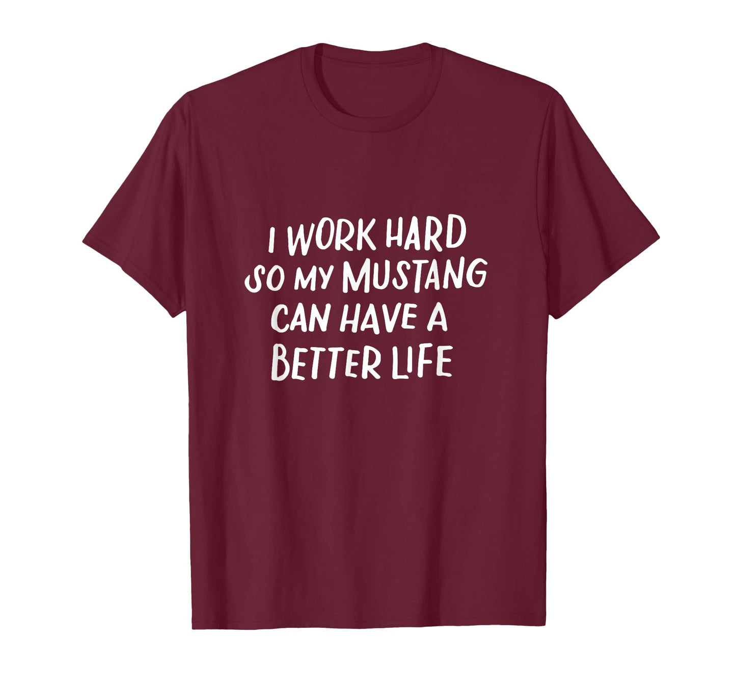 I Work Hard So My Mustang Can Have a Better Life Horse Lover T-Shirt