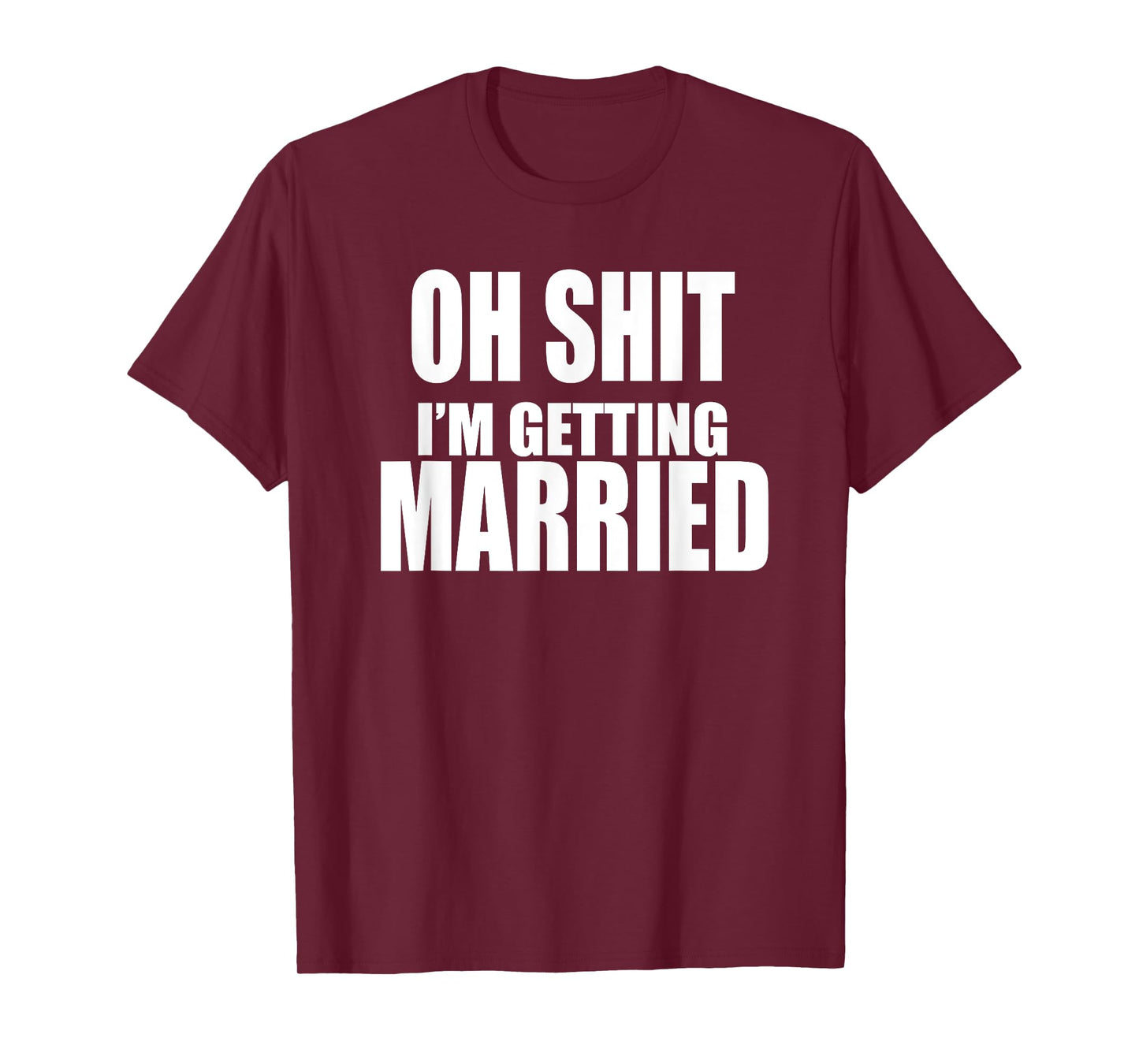 OH SHIT I'M GETTING MARRIED Funny Bachelor Bachelorette T-Shirt
